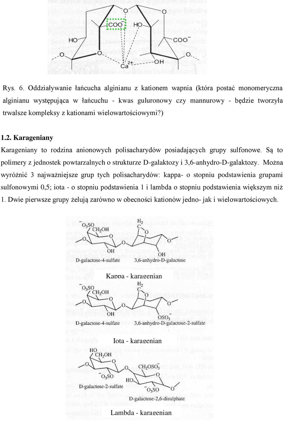 kationami wielowartościowymi?) 1.2. Karageniany Karageniany to rodzina anionowych polisacharydów posiadających grupy sulfonowe.