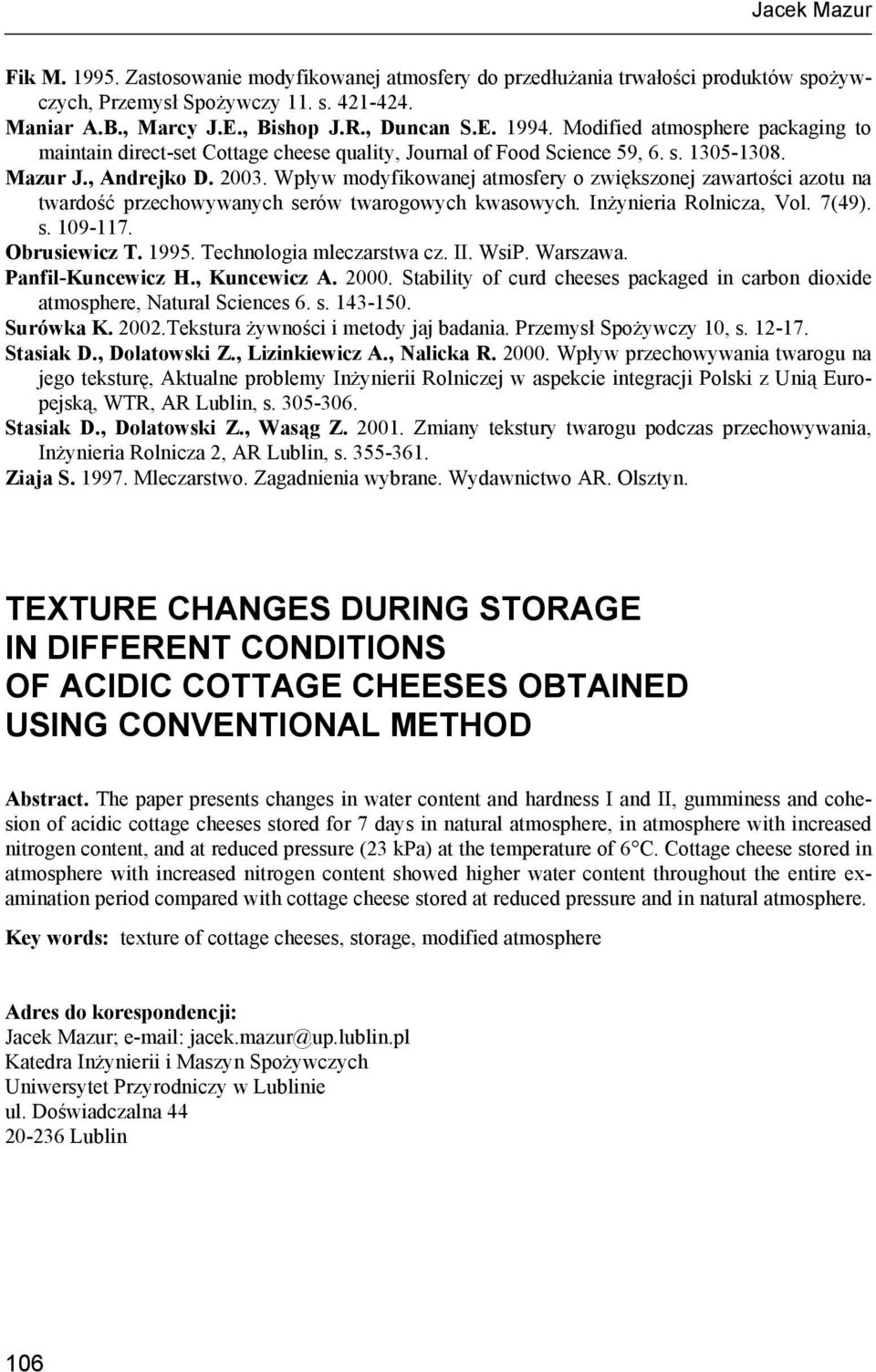 Wpływ modyfikowanej atmosfery o zwiększonej zawartości azotu na twardość przechowywanych serów twarogowych kwasowych. Inżynieria Rolnicza, Vol. 7(49). s. 109-117. Obrusiewicz T. 1995.