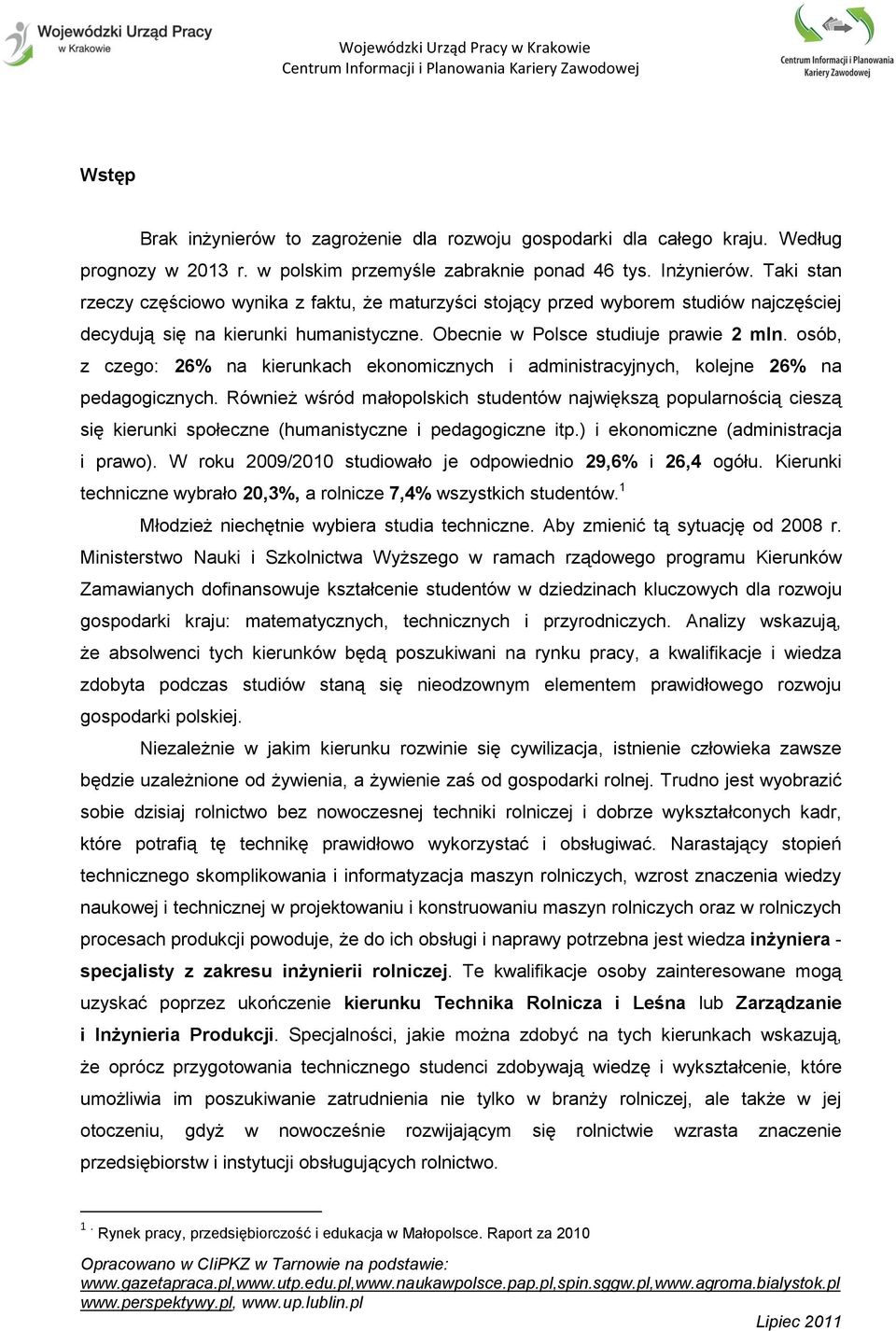 osób, z czego: 26% na kierunkach ekonomicznych i administracyjnych, kolejne 26% na pedagogicznych.