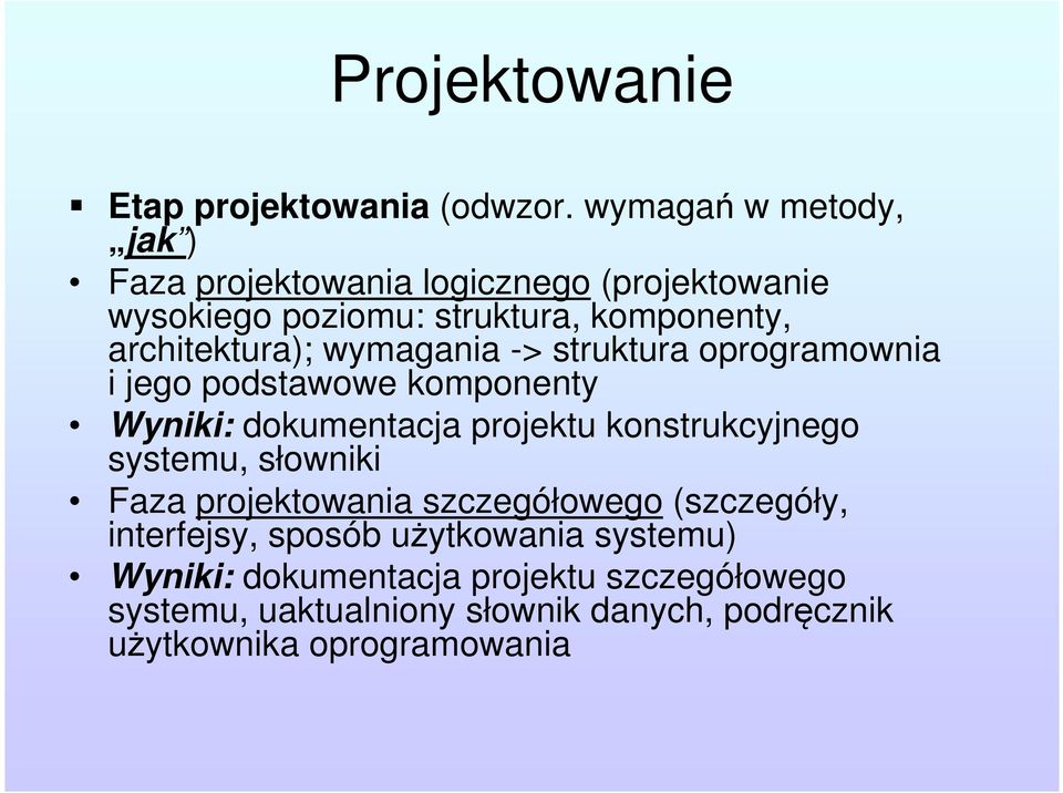 wymagania -> struktura oprogramownia i jego podstawowe komponenty Wyniki: dokumentacja projektu konstrukcyjnego systemu,