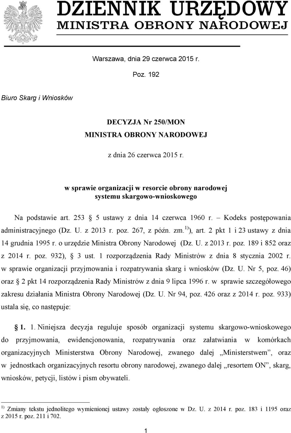 267, z późn. zm. 1) ), art. 2 pkt 1 i 23 ustawy z dnia 14 grudnia 1995 r. o urzędzie Ministra Obrony Narodowej (Dz. U. z 2013 r. poz. 189 i 852 oraz z 2014 r. poz. 932), 3 ust.