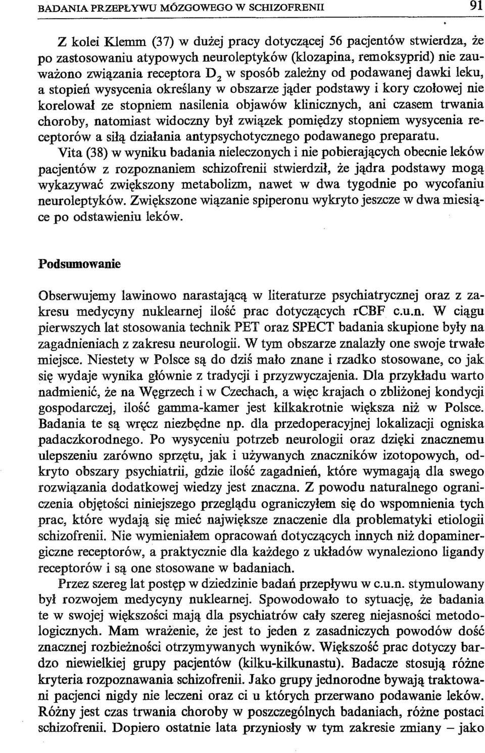 czasem trwania choroby, natomiast widoczny był związek pomiędzy stopniem wysycenia receptorów a siłą działania antypsychotycznego podawanego preparatu.