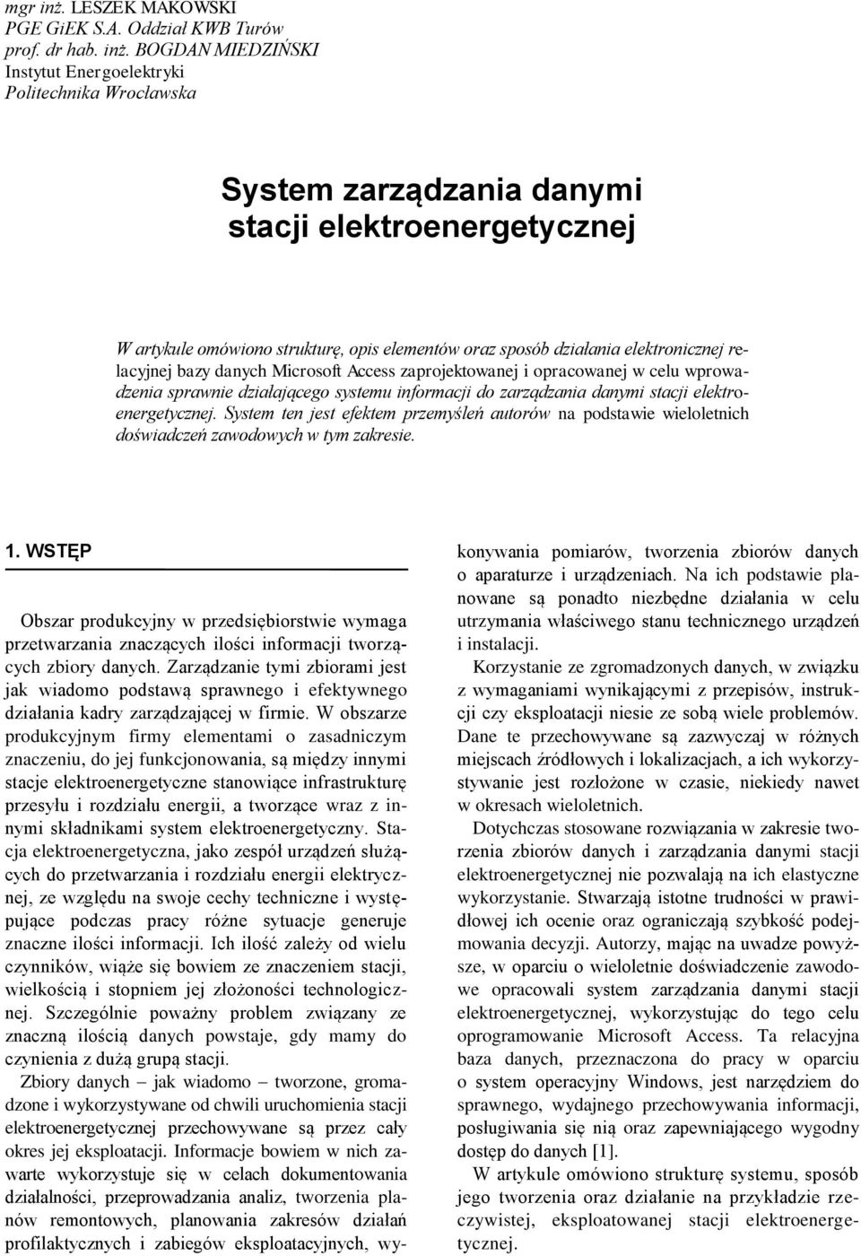 BOGDAN MIEDZIŃSKI Instytut Energoelektryki Politechnika Wrocławska System zarządzania danymi stacji elektroenergetycznej W artykule omówiono strukturę, opis elementów oraz sposób działania