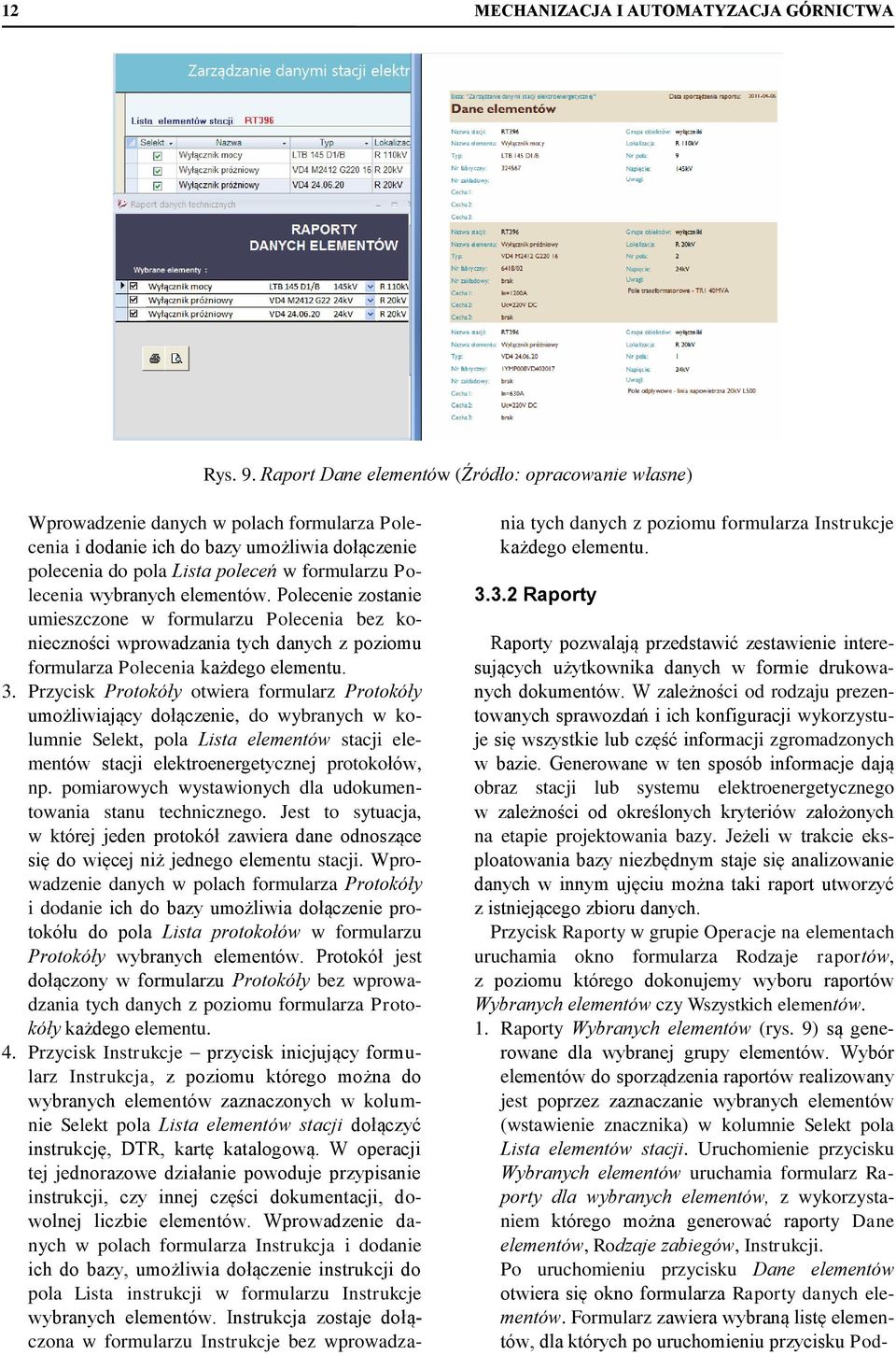 wybranych elementów. Polecenie zostanie umieszczone w formularzu Polecenia bez konieczności wprowadzania tych danych z poziomu formularza Polecenia każdego elementu. 3.