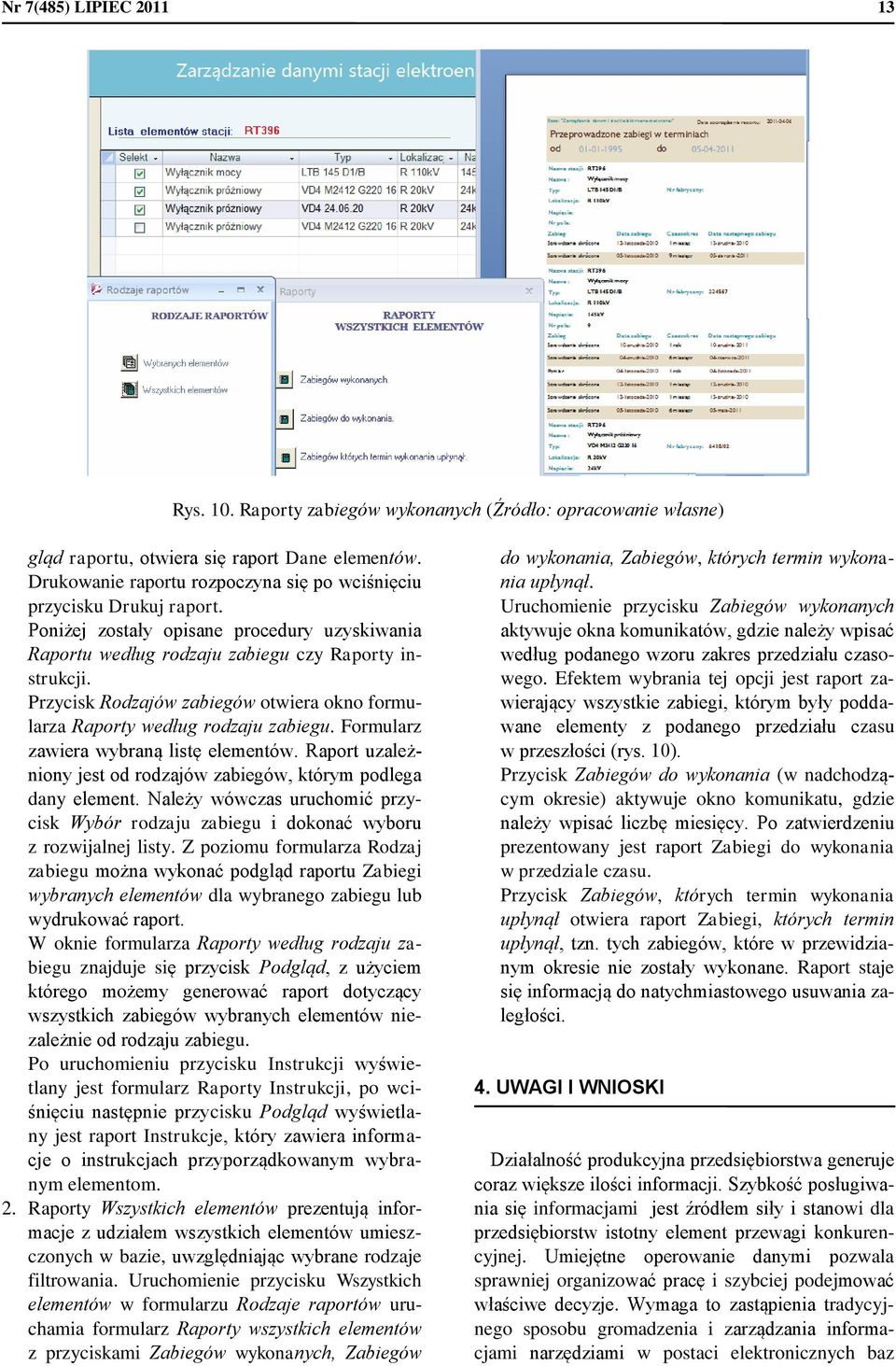 Przycisk Rodzajów zabiegów otwiera okno formularza Raporty według rodzaju zabiegu. Formularz zawiera wybraną listę elementów. Raport uzależniony jest od rodzajów zabiegów, którym podlega dany element.