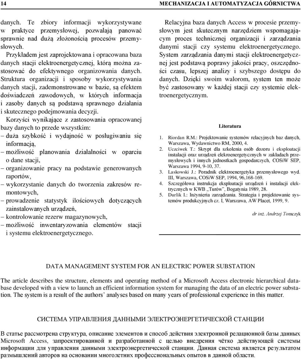 Struktura organizacji i sposoby wykorzystywania danych stacji, zademonstrowane w bazie, są efektem doświadczeń zawodowych, w których informacja i zasoby danych są podstawą sprawnego działania i