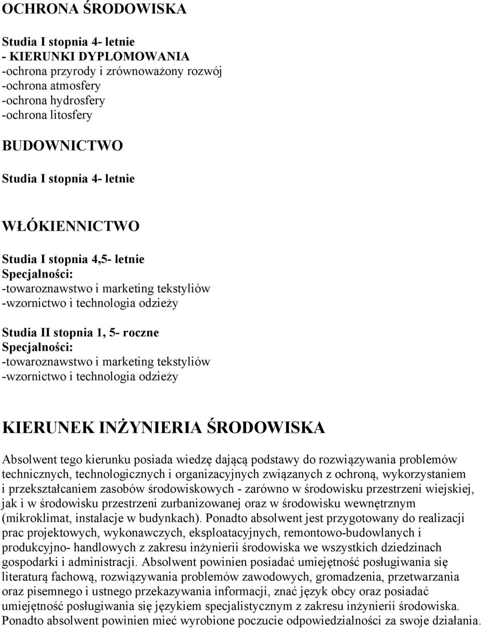 -wzornictwo i technologia odzieży KIERUNEK INŻYNIERIA ŚRODOWISKA Absolwent tego kierunku posiada wiedzę dającą podstawy do rozwiązywania problemów technicznych, technologicznych i organizacyjnych