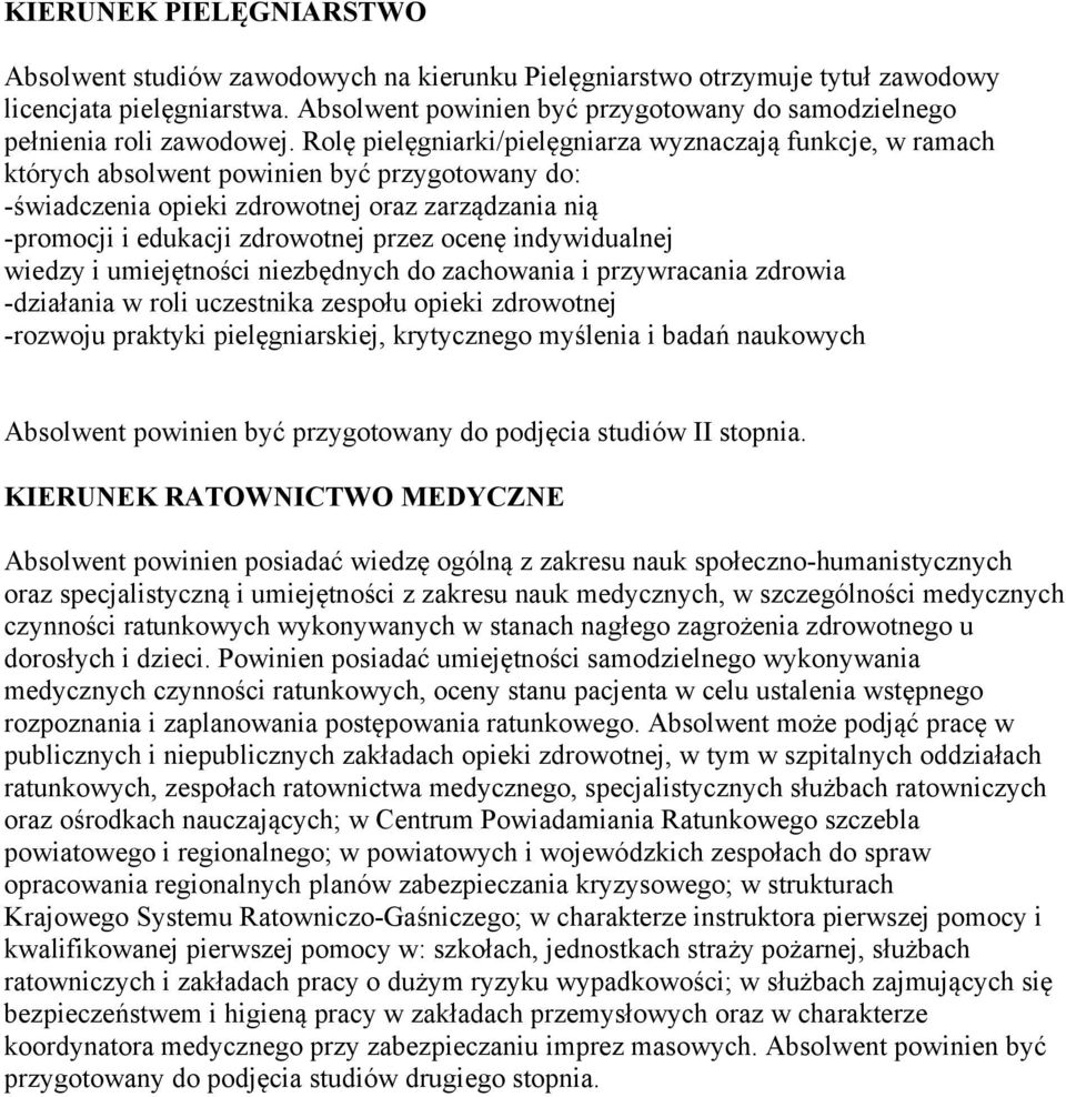 Rolę pielęgniarki/pielęgniarza wyznaczają funkcje, w ramach których absolwent powinien być przygotowany do: -świadczenia opieki zdrowotnej oraz zarządzania nią -promocji i edukacji zdrowotnej przez