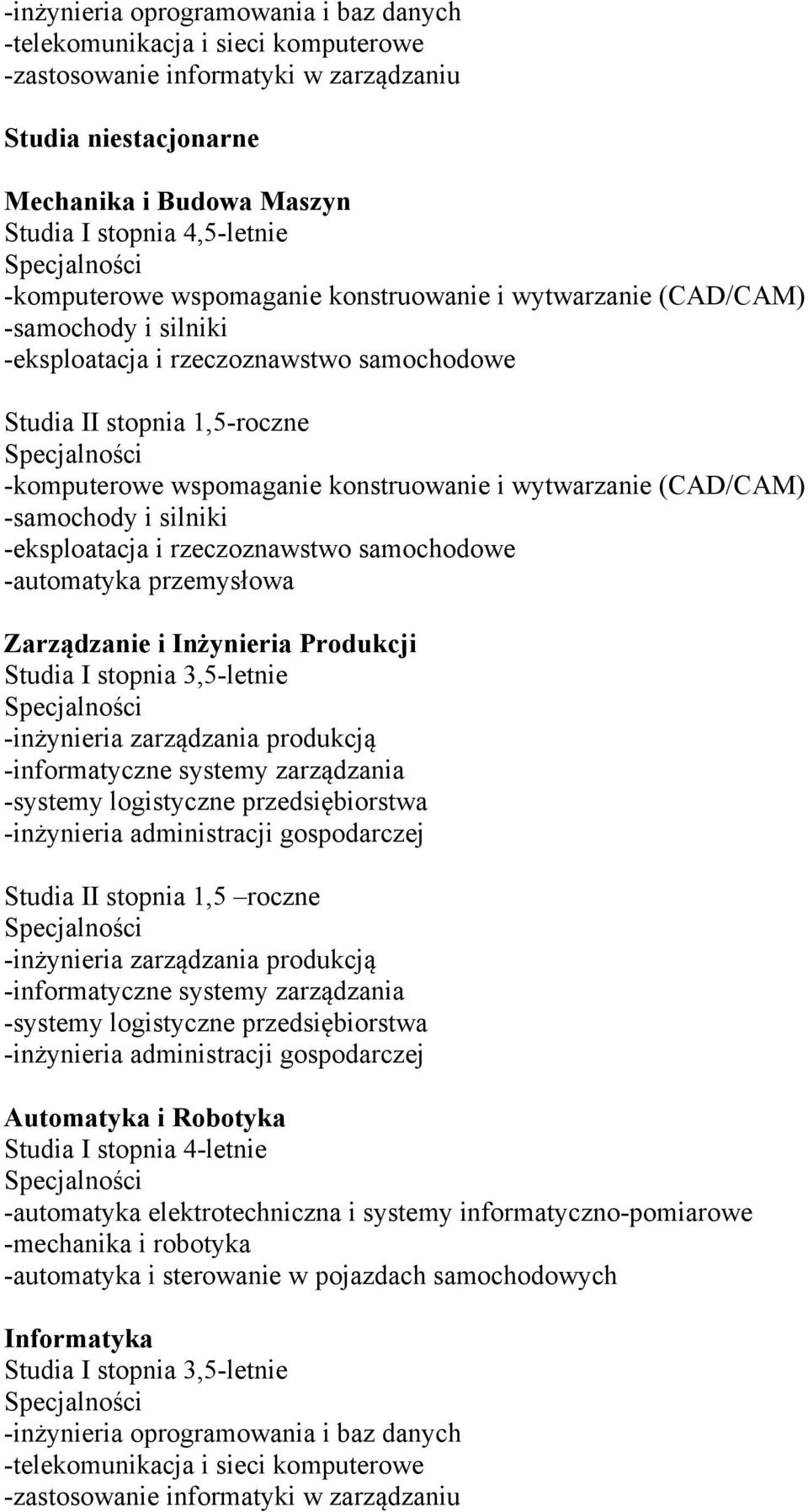 wspomaganie konstruowanie i wytwarzanie (CAD/CAM) -samochody i silniki -eksploatacja i rzeczoznawstwo samochodowe -automatyka przemysłowa Zarządzanie i Inżynieria Produkcji Studia I stopnia