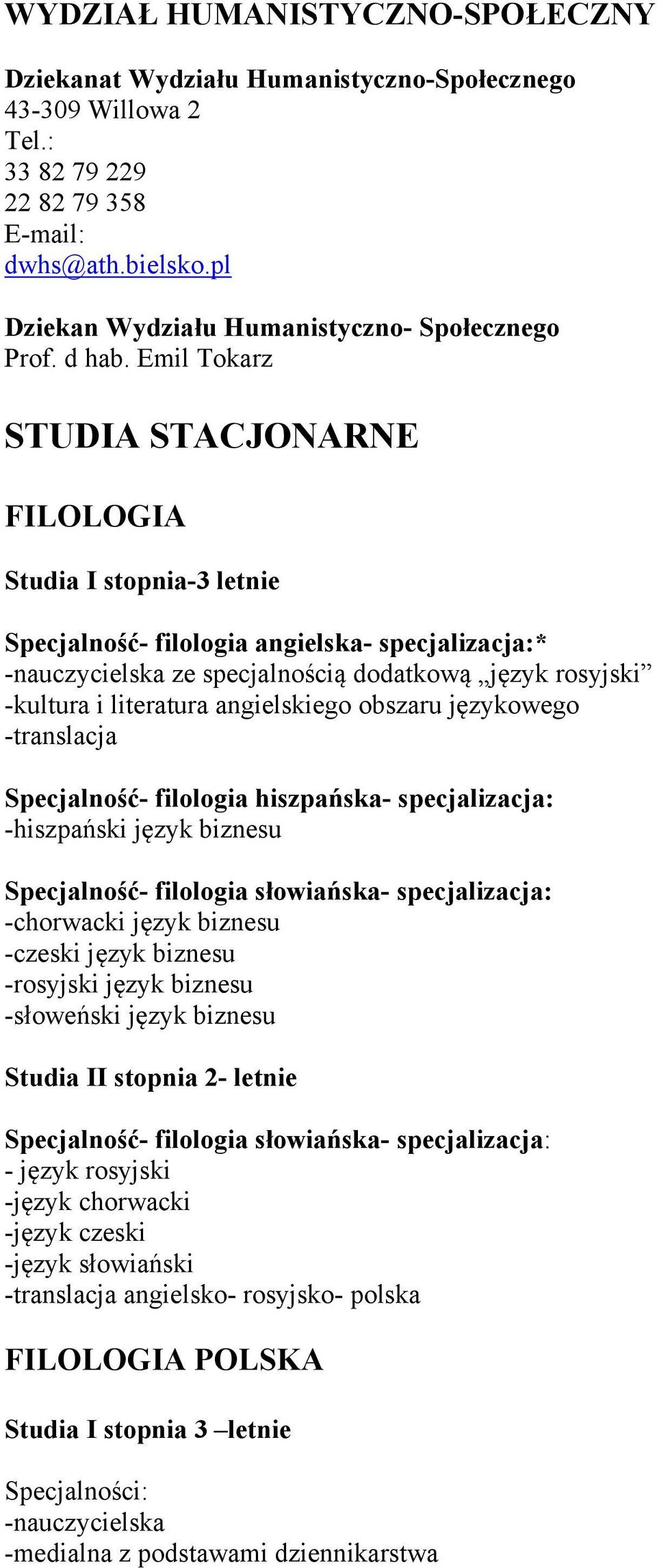 Emil Tokarz STUDIA STACJONARNE FILOLOGIA Studia I stopnia-3 letnie Specjalność- filologia angielska- specjalizacja:* -nauczycielska ze specjalnością dodatkową język rosyjski -kultura i literatura