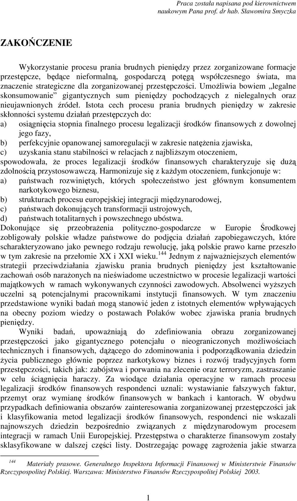 strategiczne dla zorganizowanej przestępczości. Umożliwia bowiem legalne skonsumowanie gigantycznych sum pieniędzy pochodzących z nielegalnych oraz nieujawnionych źródeł.