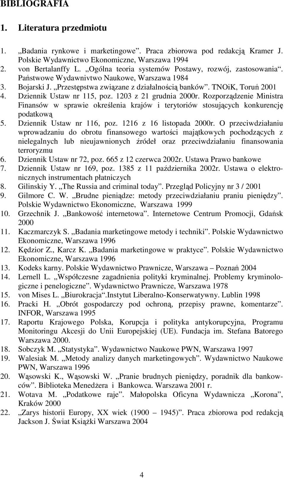 Dziennik Ustaw nr 115, poz. 1203 z 21 grudnia 2000r. Rozporządzenie Ministra Finansów w sprawie określenia krajów i terytoriów stosujących konkurencję podatkową 5. Dziennik Ustaw nr 116, poz.