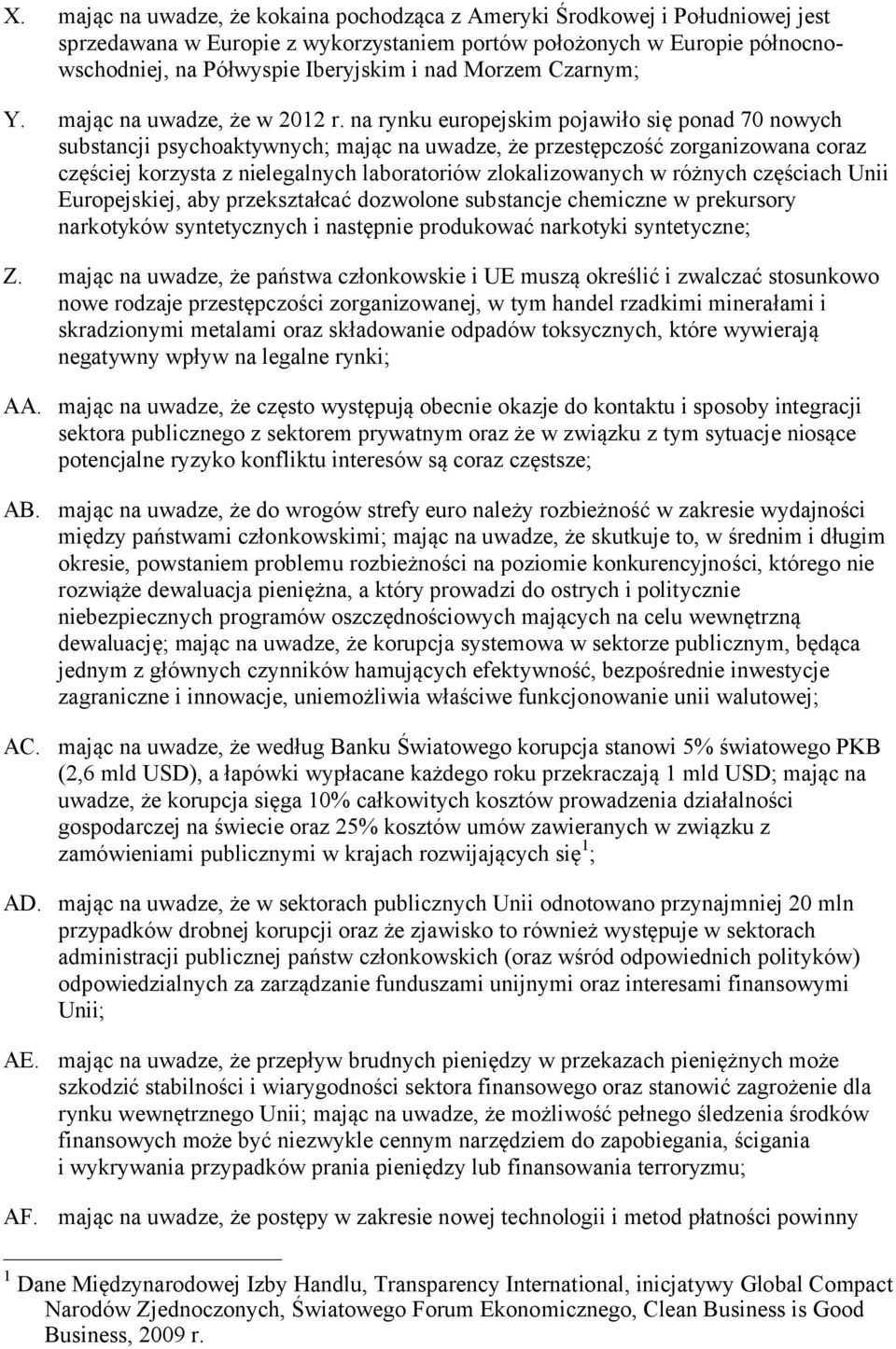 na rynku europejskim pojawiło się ponad 70 nowych substancji psychoaktywnych; mając na uwadze, że przestępczość zorganizowana coraz częściej korzysta z nielegalnych laboratoriów zlokalizowanych w