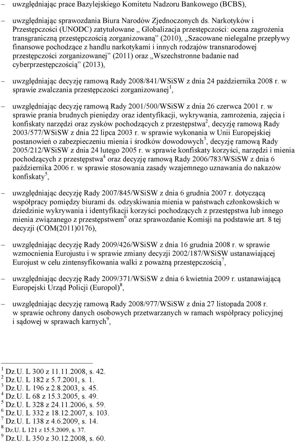 z handlu narkotykami i innych rodzajów transnarodowej przestępczości zorganizowanej (2011) oraz Wszechstronne badanie nad cyberprzestępczością (2013), uwzględniając decyzję ramową Rady 2008/841/WSiSW