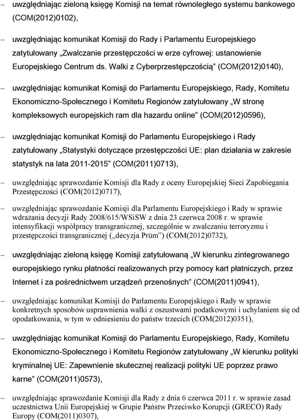 Walki z Cyberprzestępczością (COM(2012)0140), uwzględniając komunikat Komisji do Parlamentu Europejskiego, Rady, Komitetu Ekonomiczno-Społecznego i Komitetu Regionów zatytułowany W stronę