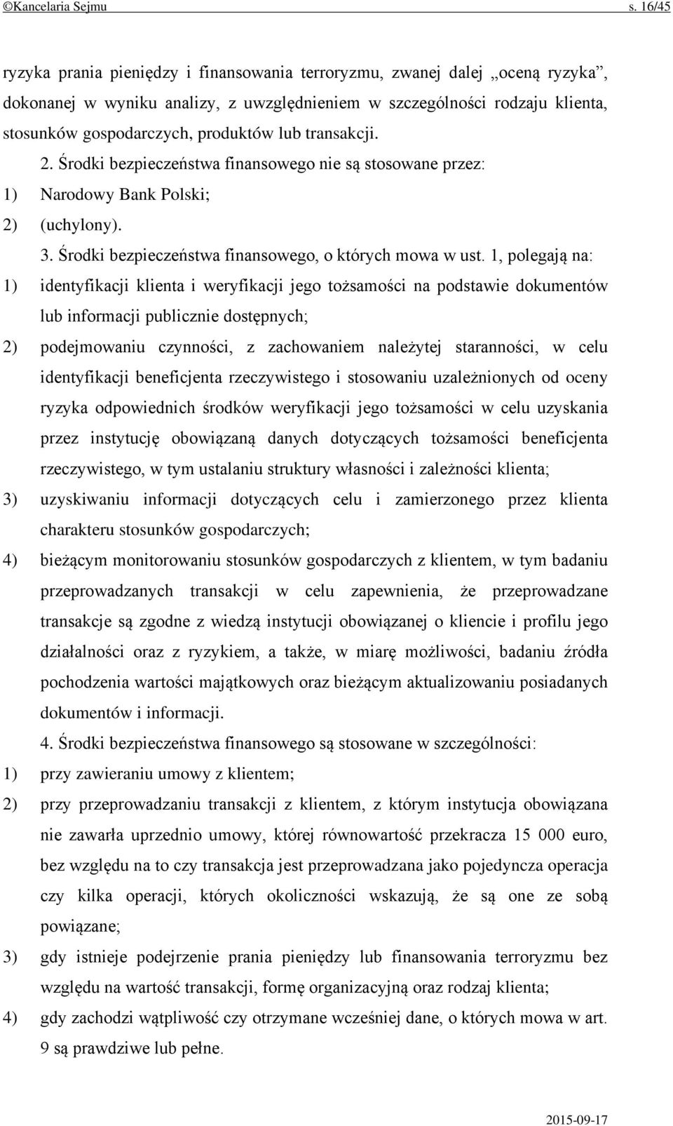 lub transakcji. 2. Środki bezpieczeństwa finansowego nie są stosowane przez: 1) Narodowy Bank Polski; 2) (uchylony). 3. Środki bezpieczeństwa finansowego, o których mowa w ust.