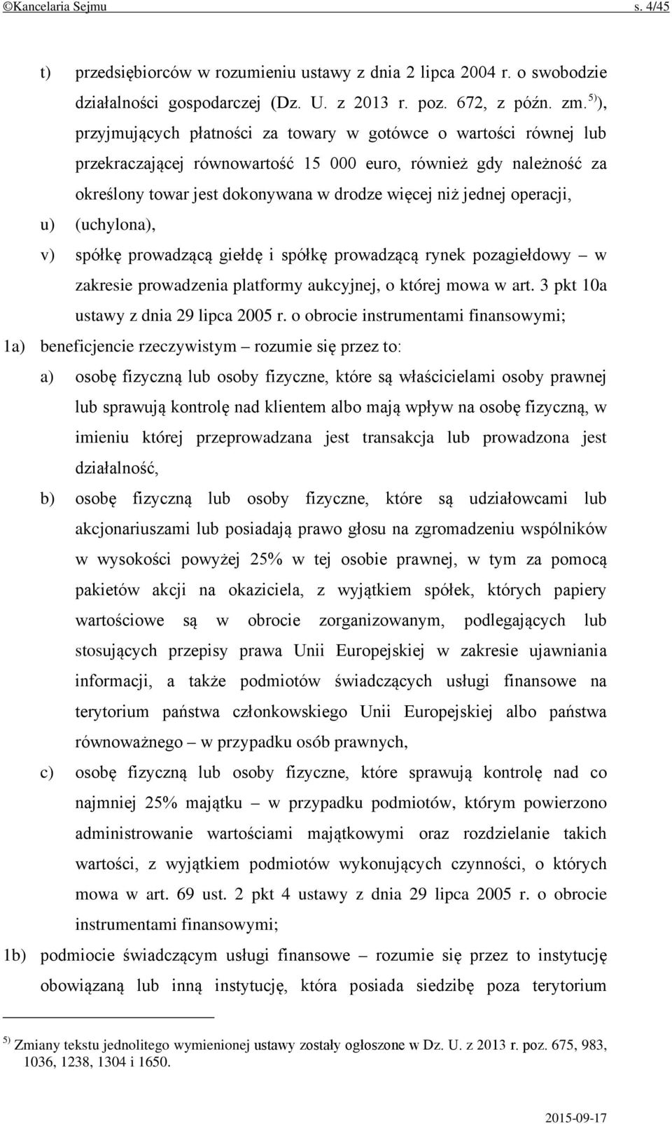 operacji, u) (uchylona), v) spółkę prowadzącą giełdę i spółkę prowadzącą rynek pozagiełdowy w zakresie prowadzenia platformy aukcyjnej, o której mowa w art. 3 pkt 10a ustawy z dnia 29 lipca 2005 r.