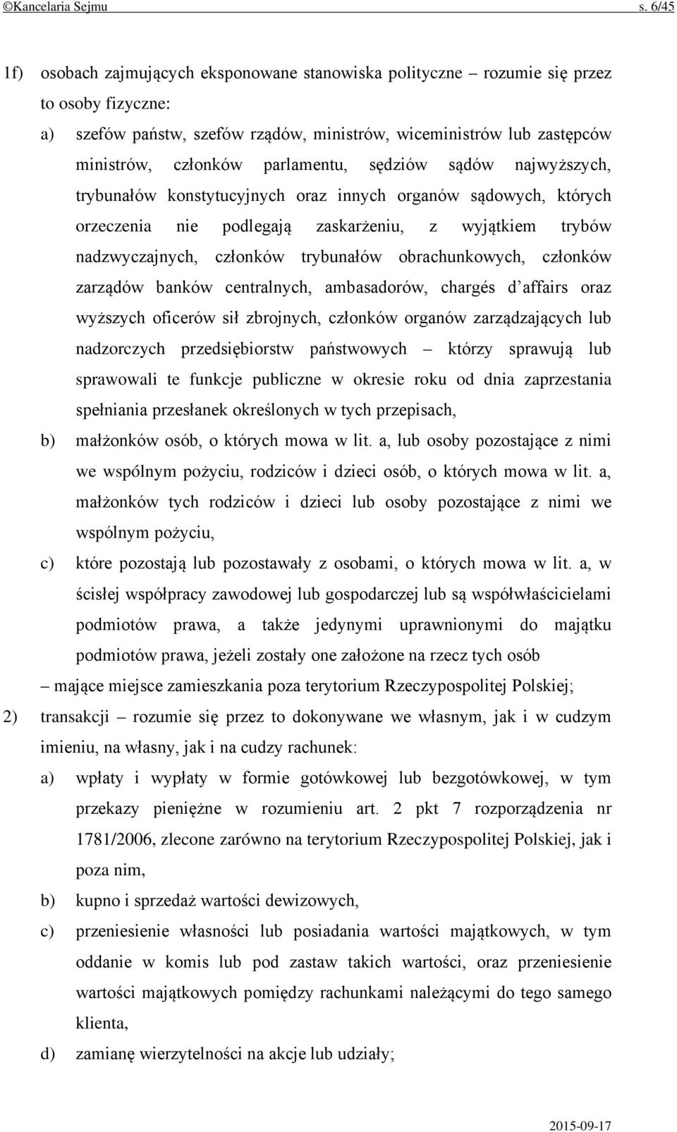 parlamentu, sędziów sądów najwyższych, trybunałów konstytucyjnych oraz innych organów sądowych, których orzeczenia nie podlegają zaskarżeniu, z wyjątkiem trybów nadzwyczajnych, członków trybunałów