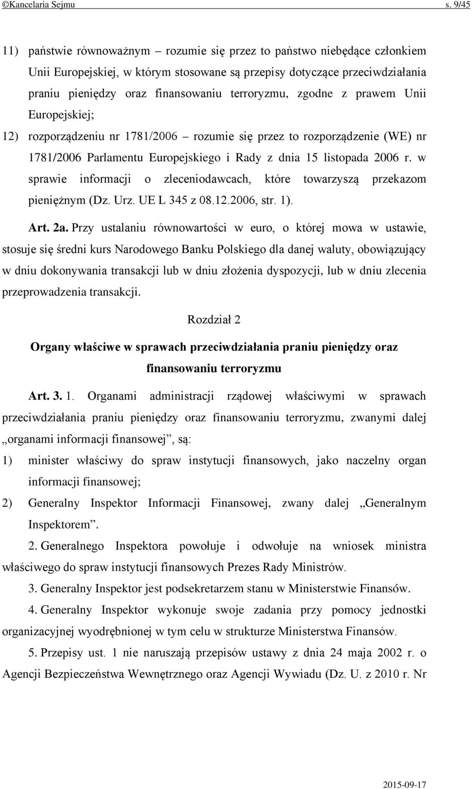 terroryzmu, zgodne z prawem Unii Europejskiej; 12) rozporządzeniu nr 1781/2006 rozumie się przez to rozporządzenie (WE) nr 1781/2006 Parlamentu Europejskiego i Rady z dnia 15 listopada 2006 r.