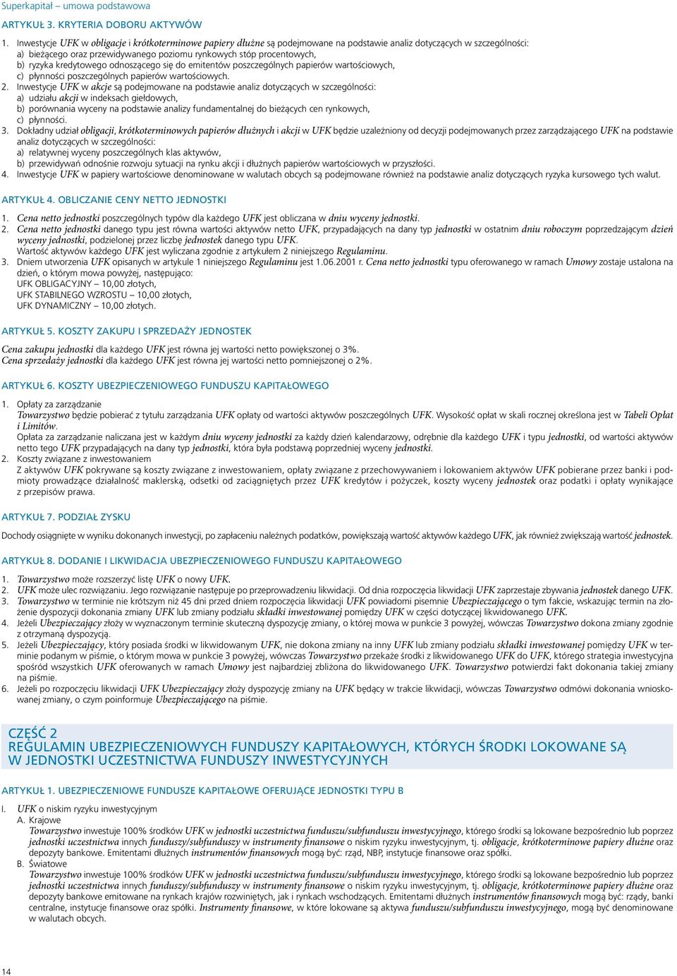 ryzyka kredytowego odnoszącego się do emitentów poszczególnych papierów wartościowych, c) płynności poszczególnych papierów wartościowych. 2.