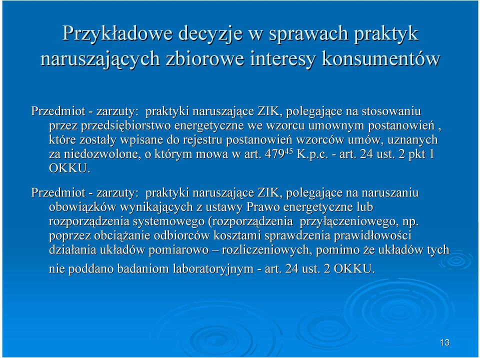 Przedmiot - zarzuty: praktyki naruszające ZIK, polegające na naruszaniu obowiązk zków w wynikających z ustawy Prawo energetyczne lub rozporządzenia systemowego (rozporządzenia przyłą łączeniowego,