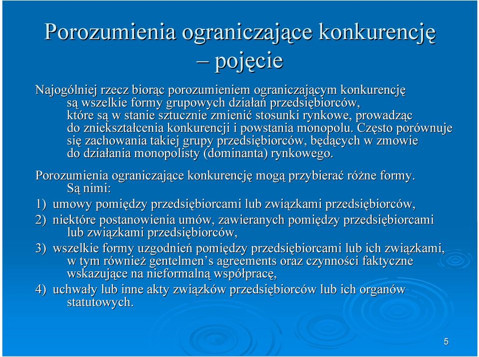 Często porównuje się zachowania takiej grupy przedsiębiorc biorców, będących b w zmowie do działania ania monopolisty (dominanta) rynkowego.