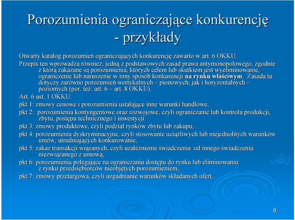 naruszenie w inny sposób b konkurencji na rynku właściwymw ciwym.. Zasada ta dotyczy zarówno porozumień wertykalnych pionowych, jak i horyzontalnych poziomych (por. też: : art. 6 art. 8 OKKU). Art.