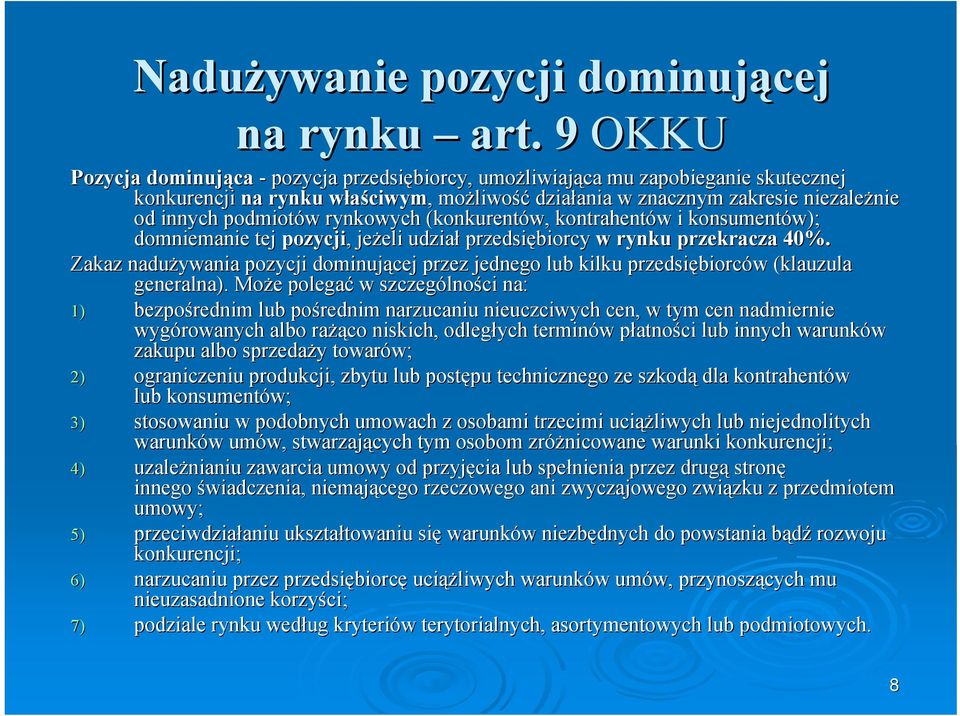 niezależnie od innych podmiotów w rynkowych (konkurentów, kontrahentów w i konsumentów); domniemanie tej pozycji,, jeżeli eli udział przedsiębiorcy w rynku przekracza 40%.