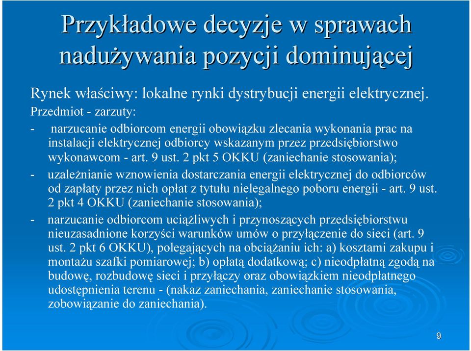 2 pkt 5 OKKU (zaniechanie stosowania); - uzależnianie wznowienia dostarczania energii elektrycznej do odbiorców od zapłaty przez nich opłat z tytułu nielegalnego poboru energii - art. 9 ust.