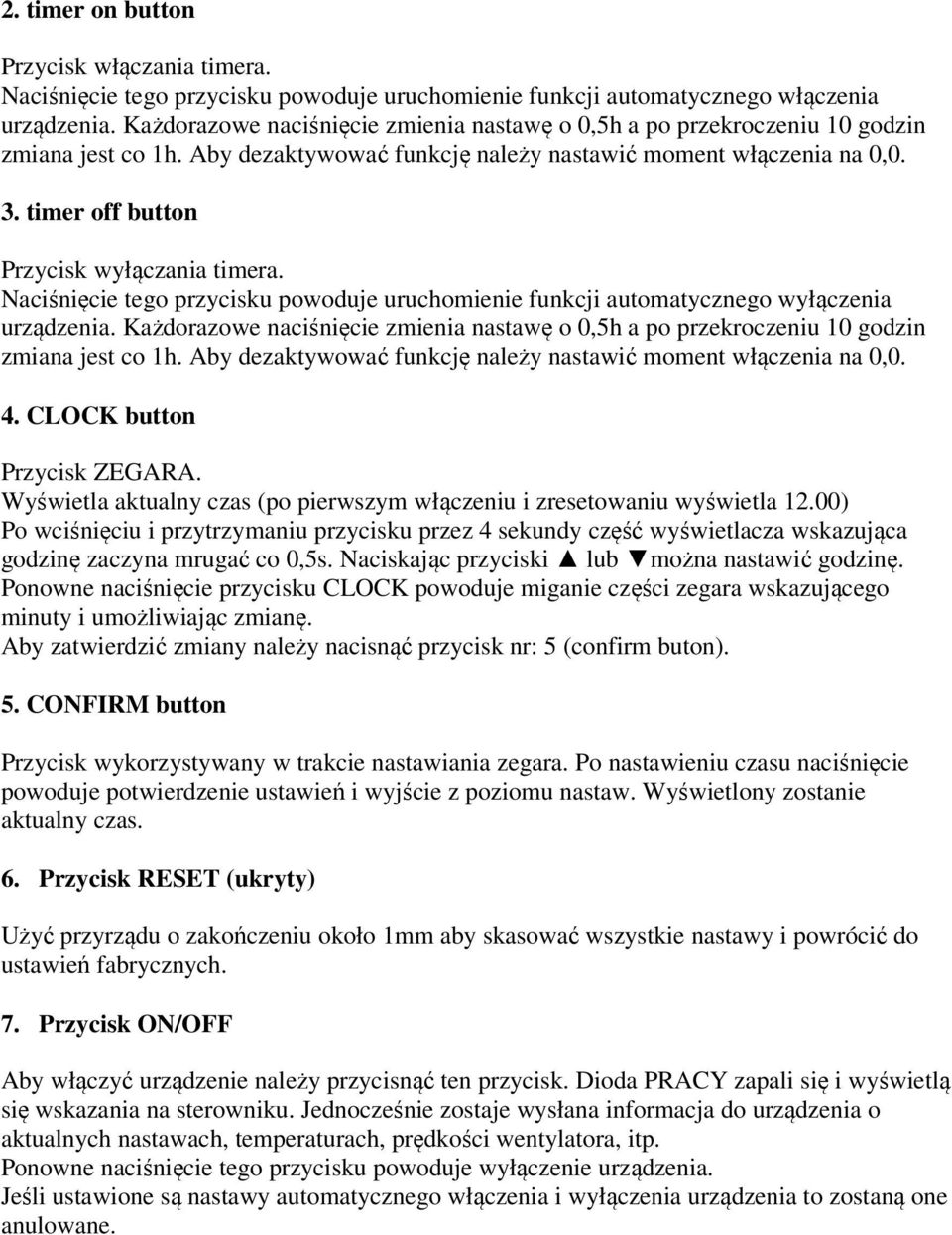 timer off button Przycisk wyłączania timera. Naciśnięcie tego przycisku powoduje uruchomienie funkcji automatycznego wyłączenia urządzenia.