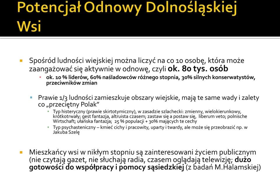 histeryczny (prawie skirtotymiczny), w zasadzie szlachecki: zmienny, wielokierunkowy, krótkotrwały; gest fantazja, altruista czasem; zastaw się a postaw się, liberum veto; polnische Wirtschaft;