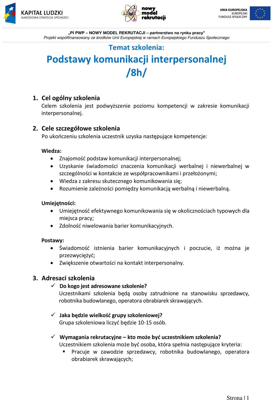 werbalnej i niewerbalnej w szczególności w kontakcie ze współpracownikami i przełożonymi; Wiedza z zakresu skutecznego komunikowania się; Rozumienie zależności pomiędzy komunikacją werbalną i