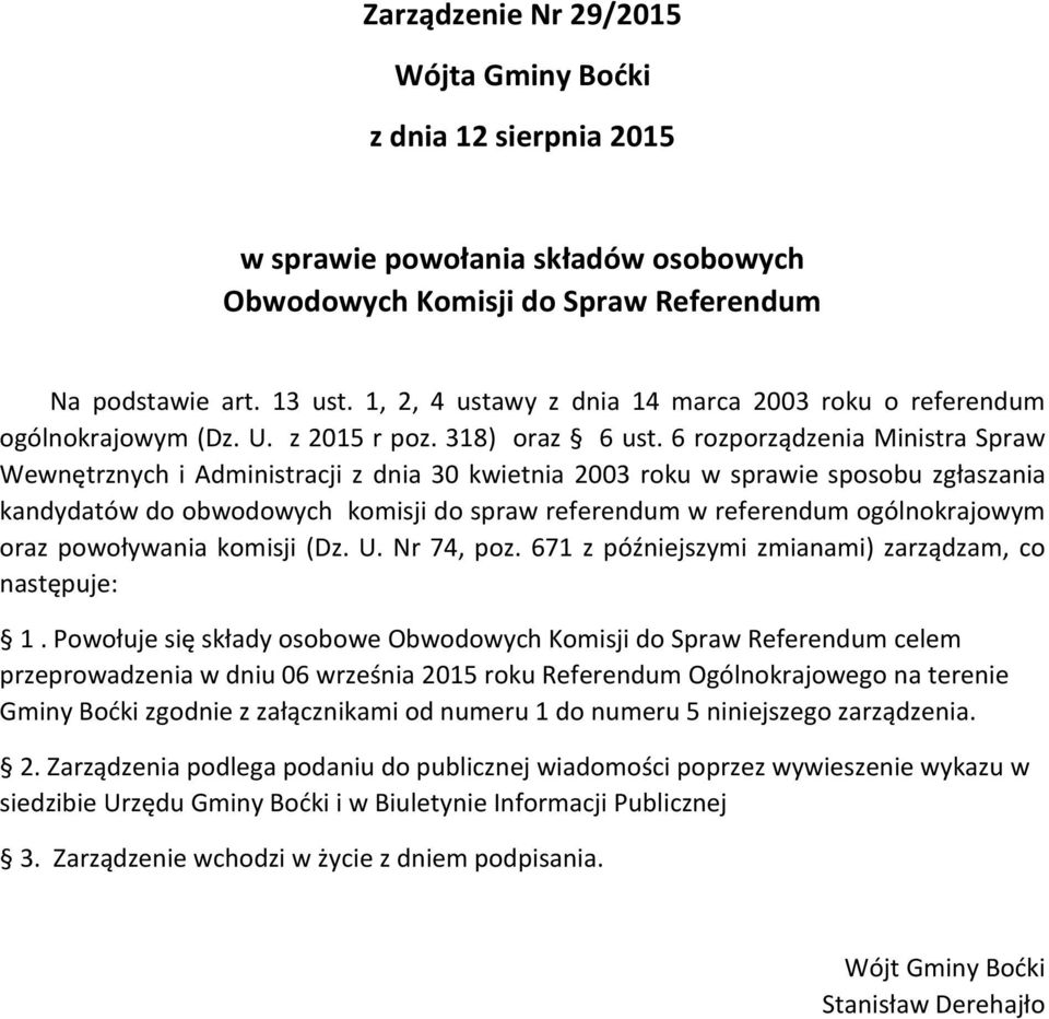 6 rozporządzenia Ministra Spraw Wewnętrznych i Administracji z dnia 30 kwietnia 2003 roku w sprawie sposobu zgłaszania kandydatów do obwodowych komisji do spraw referendum w referendum ogólnokrajowym