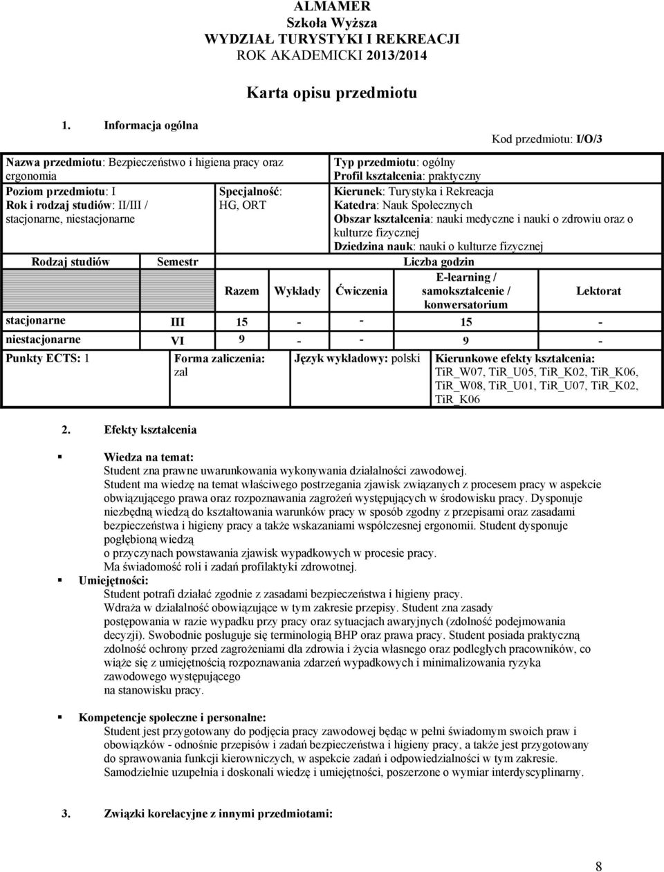 studiów: II/III / stacjonarne, niestacjonarne Specjalność: HG, ORT Kierunek: Turystyka i Rekreacja Katedra: Nauk Społecznych Obszar kształcenia: nauki medyczne i nauki o zdrowiu oraz o kulturze