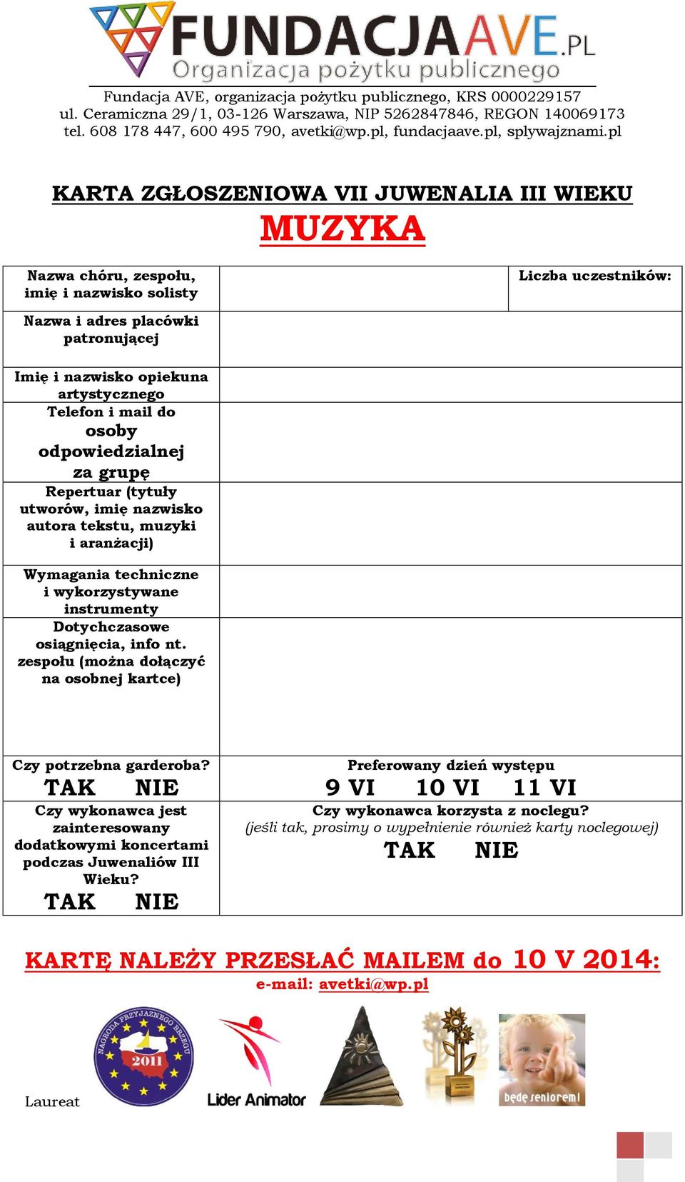 osiągnięcia, info nt. zespołu (można dołączyć na osobnej kartce) Czy potrzebna garderoba? Czy wykonawca jest zainteresowany dodatkowymi koncertami podczas Juwenaliów III Wieku?