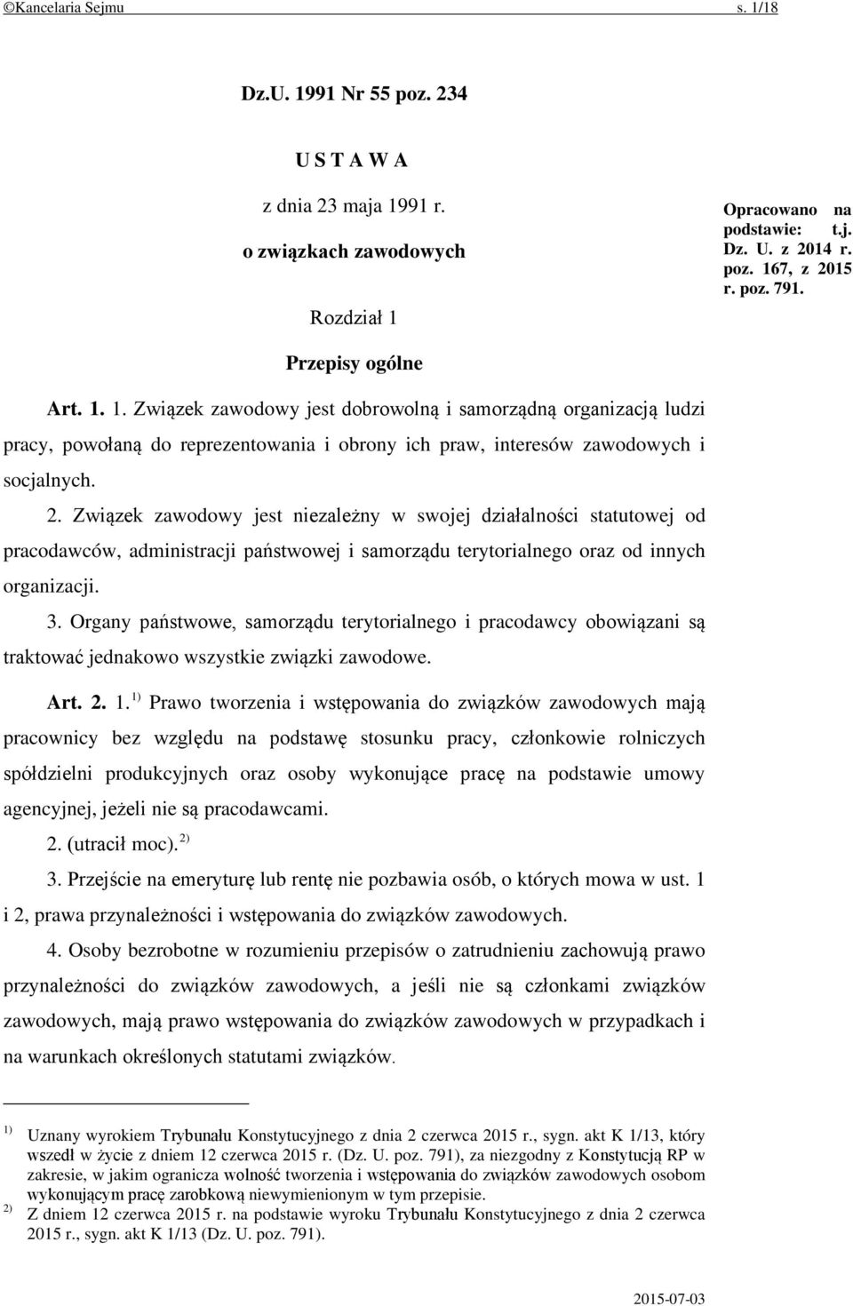 Związek zawodowy jest niezależny w swojej działalności statutowej od pracodawców, administracji państwowej i samorządu terytorialnego oraz od innych organizacji. 3.