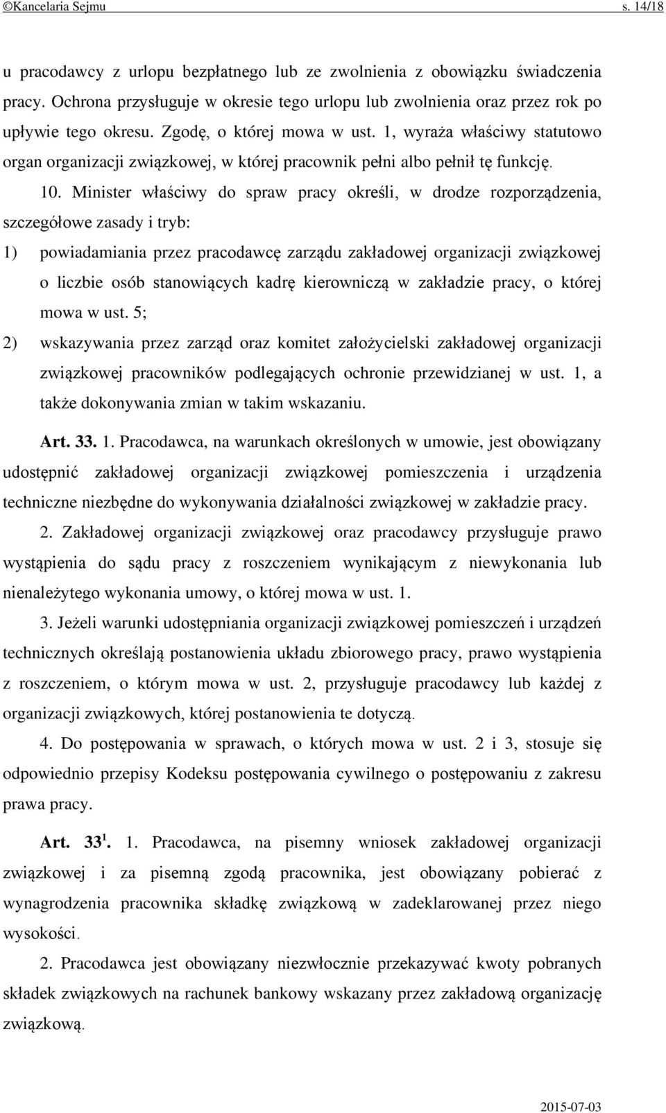 1, wyraża właściwy statutowo organ organizacji związkowej, w której pracownik pełni albo pełnił tę funkcję. 10.