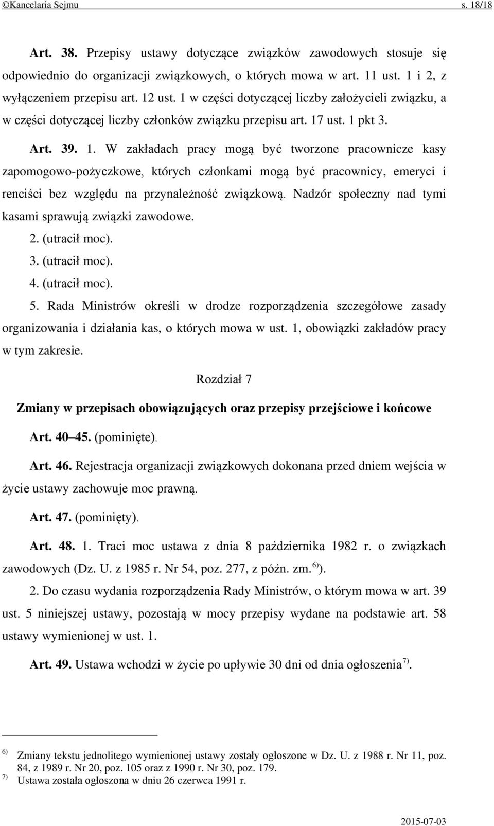 Nadzór społeczny nad tymi kasami sprawują związki zawodowe. 2. (utracił moc). 3. (utracił moc). 4. (utracił moc). 5.