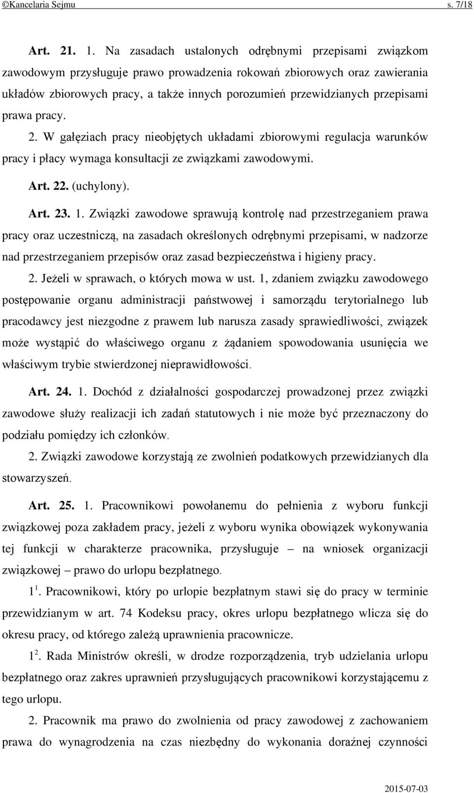 przepisami prawa pracy. 2. W gałęziach pracy nieobjętych układami zbiorowymi regulacja warunków pracy i płacy wymaga konsultacji ze związkami zawodowymi. Art. 22. (uchylony). Art. 23. 1.