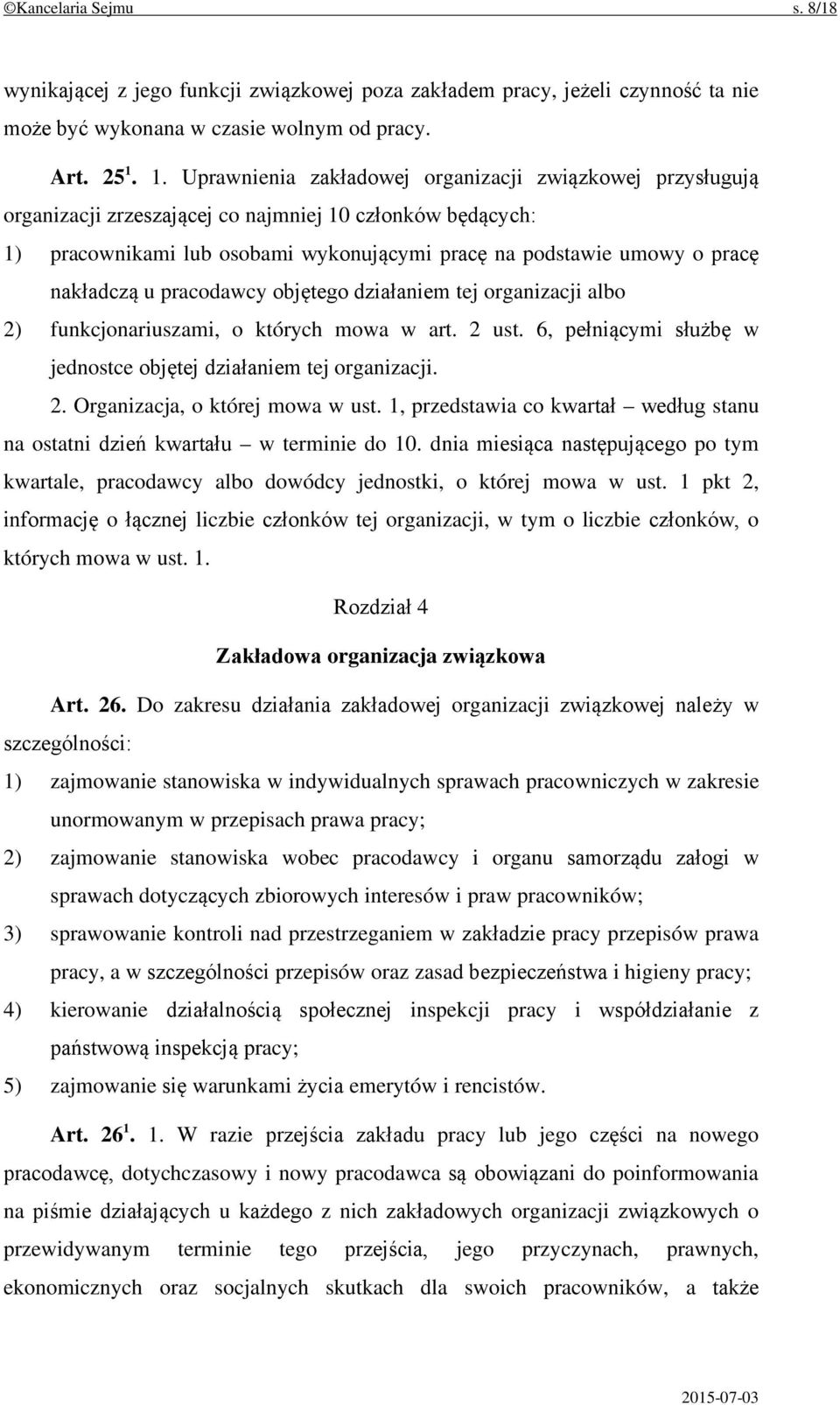 nakładczą u pracodawcy objętego działaniem tej organizacji albo 2) funkcjonariuszami, o których mowa w art. 2 ust. 6, pełniącymi służbę w jednostce objętej działaniem tej organizacji. 2. Organizacja, o której mowa w ust.