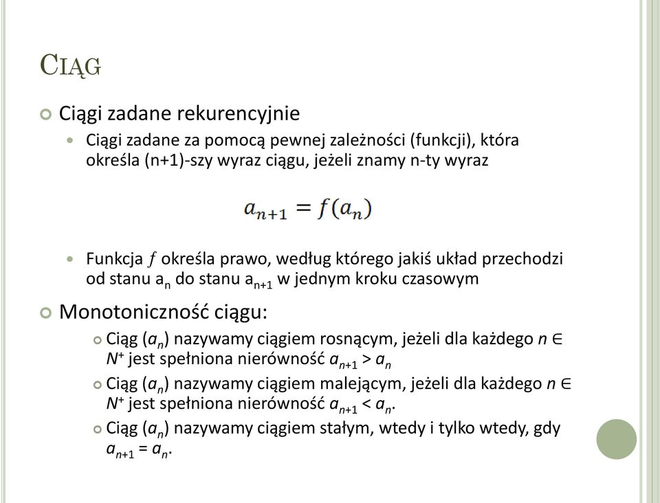 ciągu: Ciąg (a n ) nazywamy ciągiem rosnącym, jeżeli dla każdego n N + jest spełniona nierówność a n+1 > a n Ciąg (a n ) nazywamy ciągiem