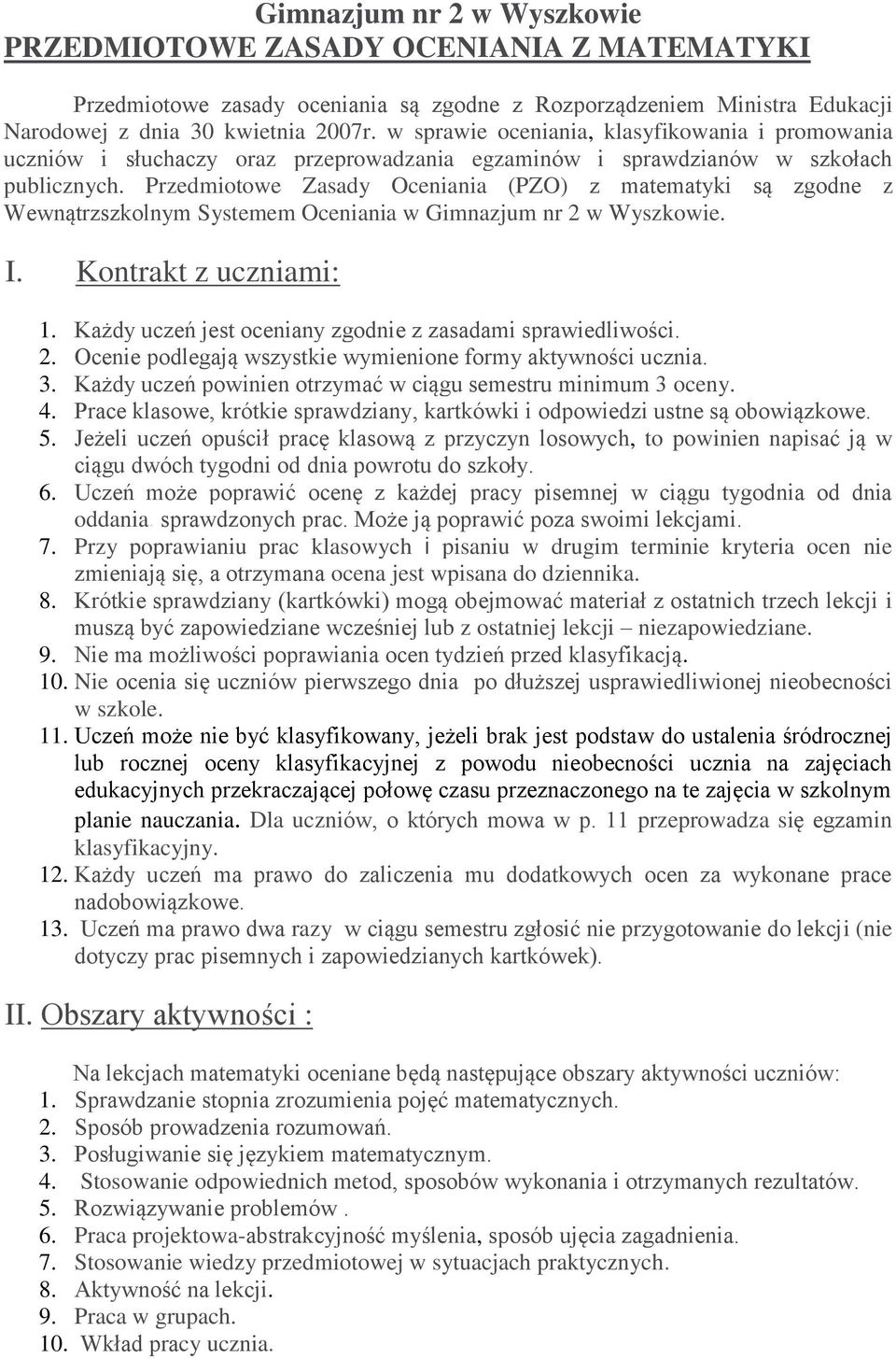 Przedmiotowe Zasady Oceniania (PZO) z matematyki są zgodne z Wewnątrzszkolnym Systemem Oceniania w Gimnazjum nr 2 w Wyszkowie. I. Kontrakt z uczniami: 1.