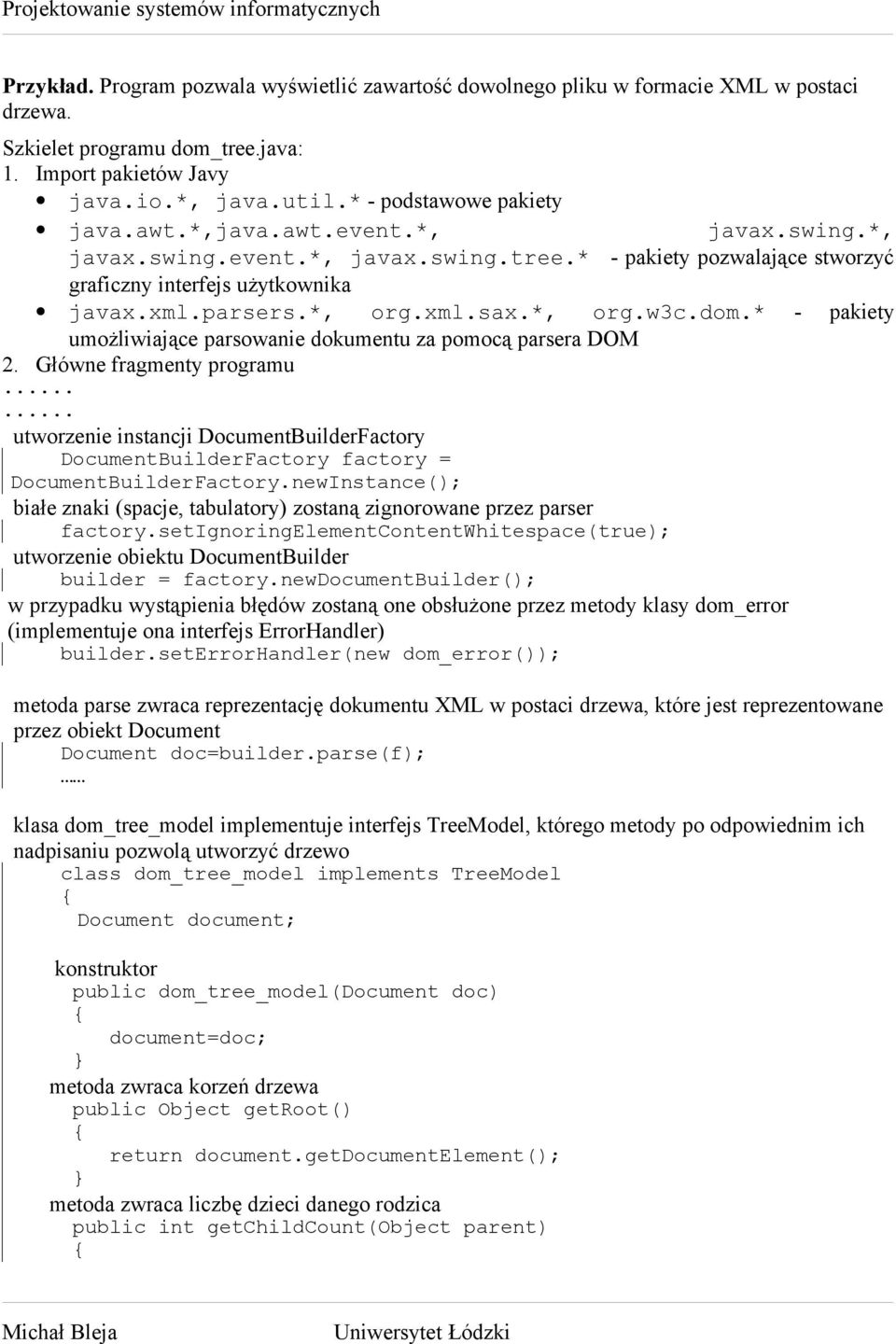 *, org.w3c.dom.* - pakiety umożliwiające parsowanie dokumentu za pomocą parsera DOM 2.