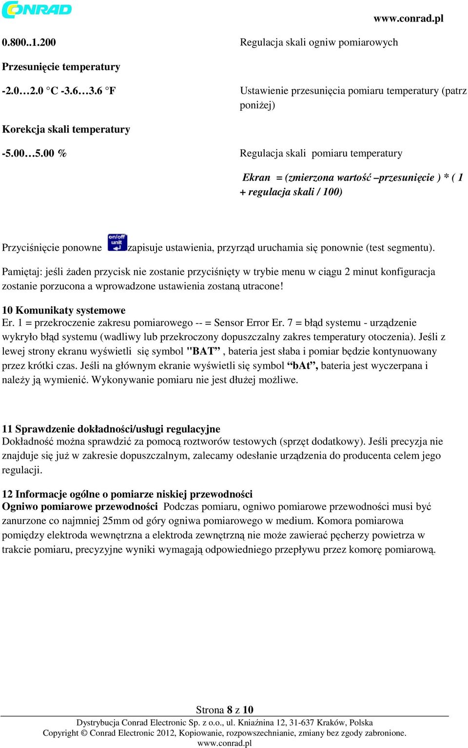 segmentu). Pamiętaj: jeśli żaden przycisk nie zostanie przyciśnięty w trybie menu w ciągu 2 minut konfiguracja zostanie porzucona a wprowadzone ustawienia zostaną utracone! 10 Komunikaty systemowe Er.