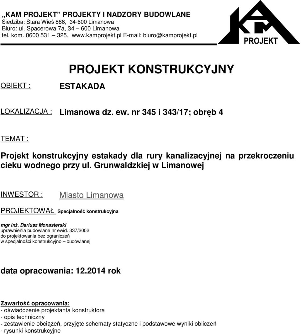 nr 345 i 343/17; obręb 4 TEMAT : Projekt konstrukcyjny estakady dla rury kanalizacyjnej na przekroczeniu cieku wodnego przy ul.