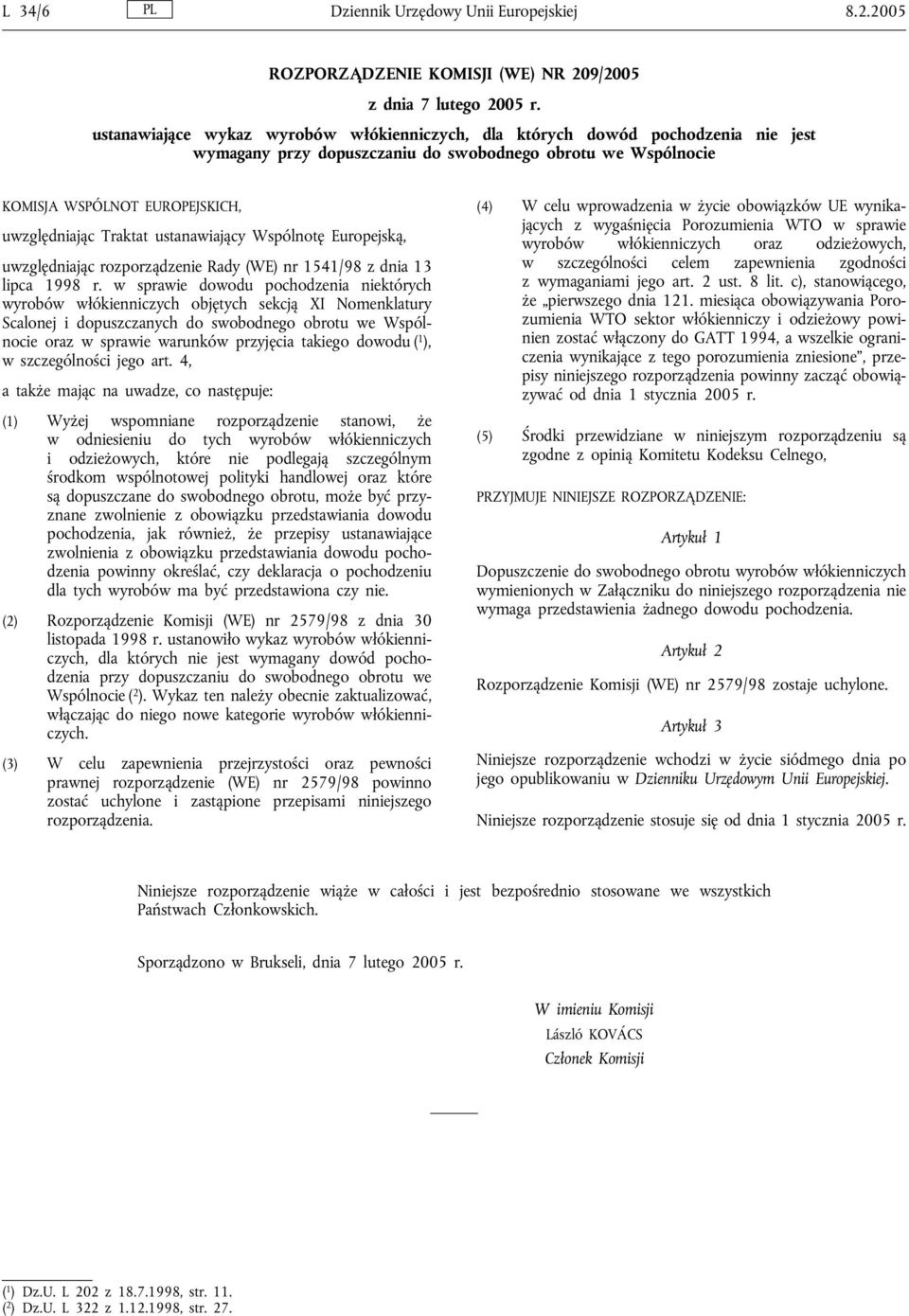 ustanawiający Wspólnotę Europejską, uwzględniając rozporządzenie Rady (WE) nr 1541/98 z dnia 13 lipca 1998 r.