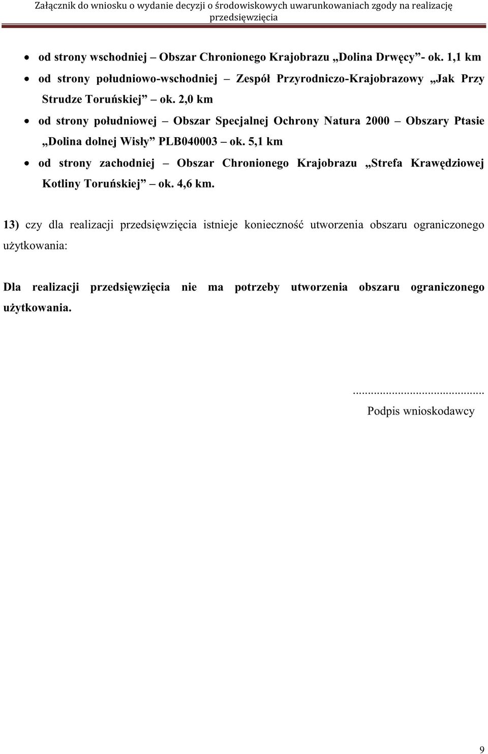 2,0 km od strony południowej Obszar Specjalnej Ochrony Natura 2000 Obszary Ptasie Dolina dolnej Wisły PLB040003 ok.