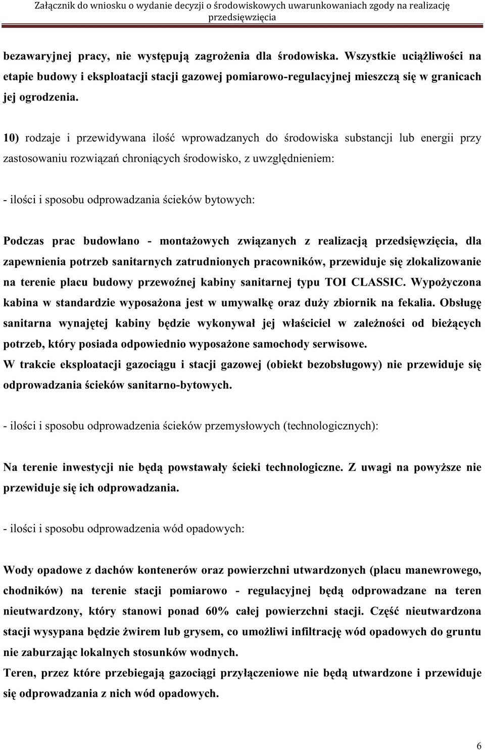 10) rodzaje i przewidywana ilość wprowadzanych do środowiska substancji lub energii przy zastosowaniu rozwiązań chroniących środowisko, z uwzględnieniem: - ilości i sposobu odprowadzania ścieków