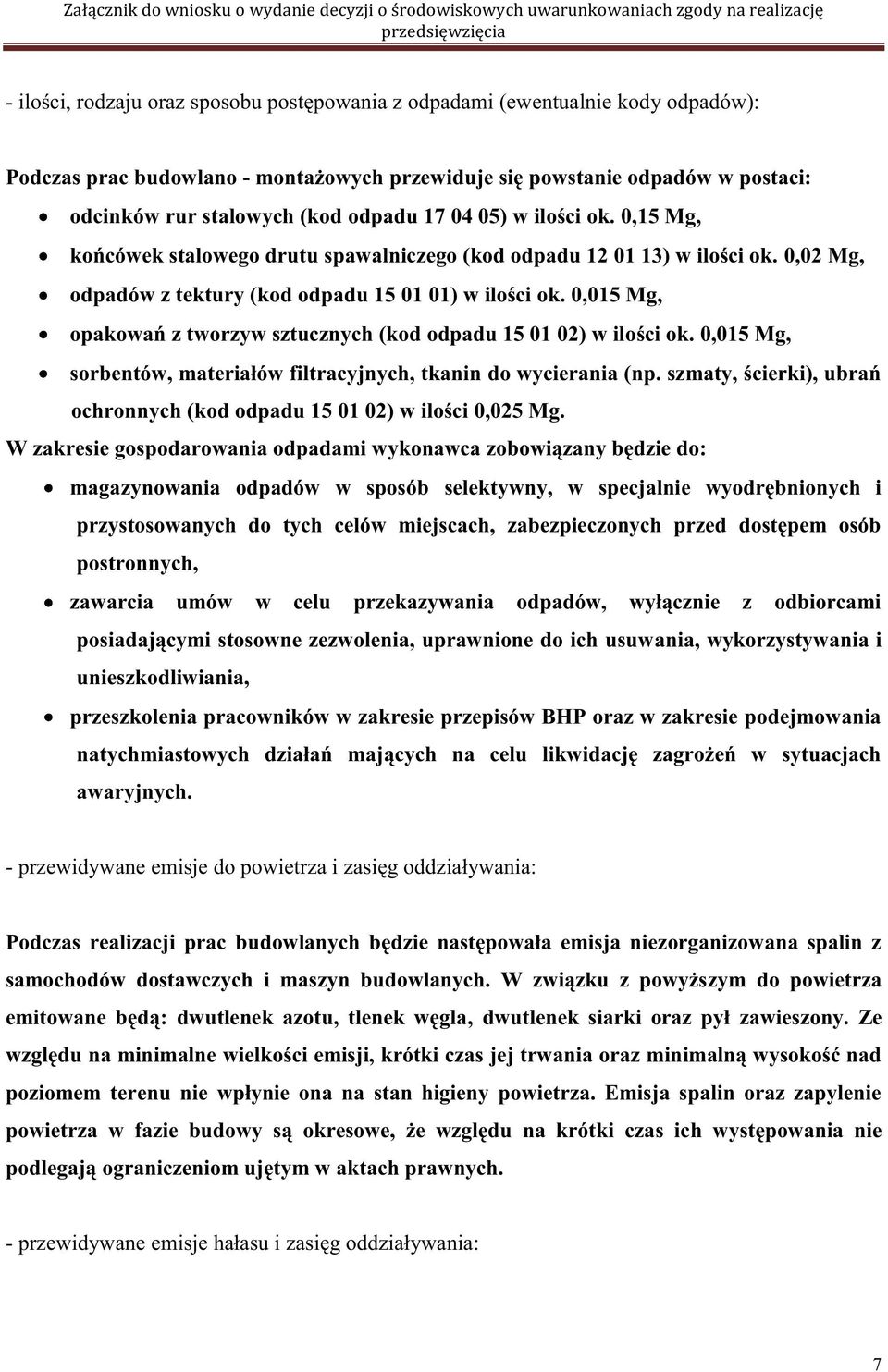 0,15 Mg, końcówek stalowego drutu spawalniczego (kod odpadu 12 01 13) w ilości ok. 0,02 Mg, odpadów z tektury (kod odpadu 15 01 01) w ilości ok.