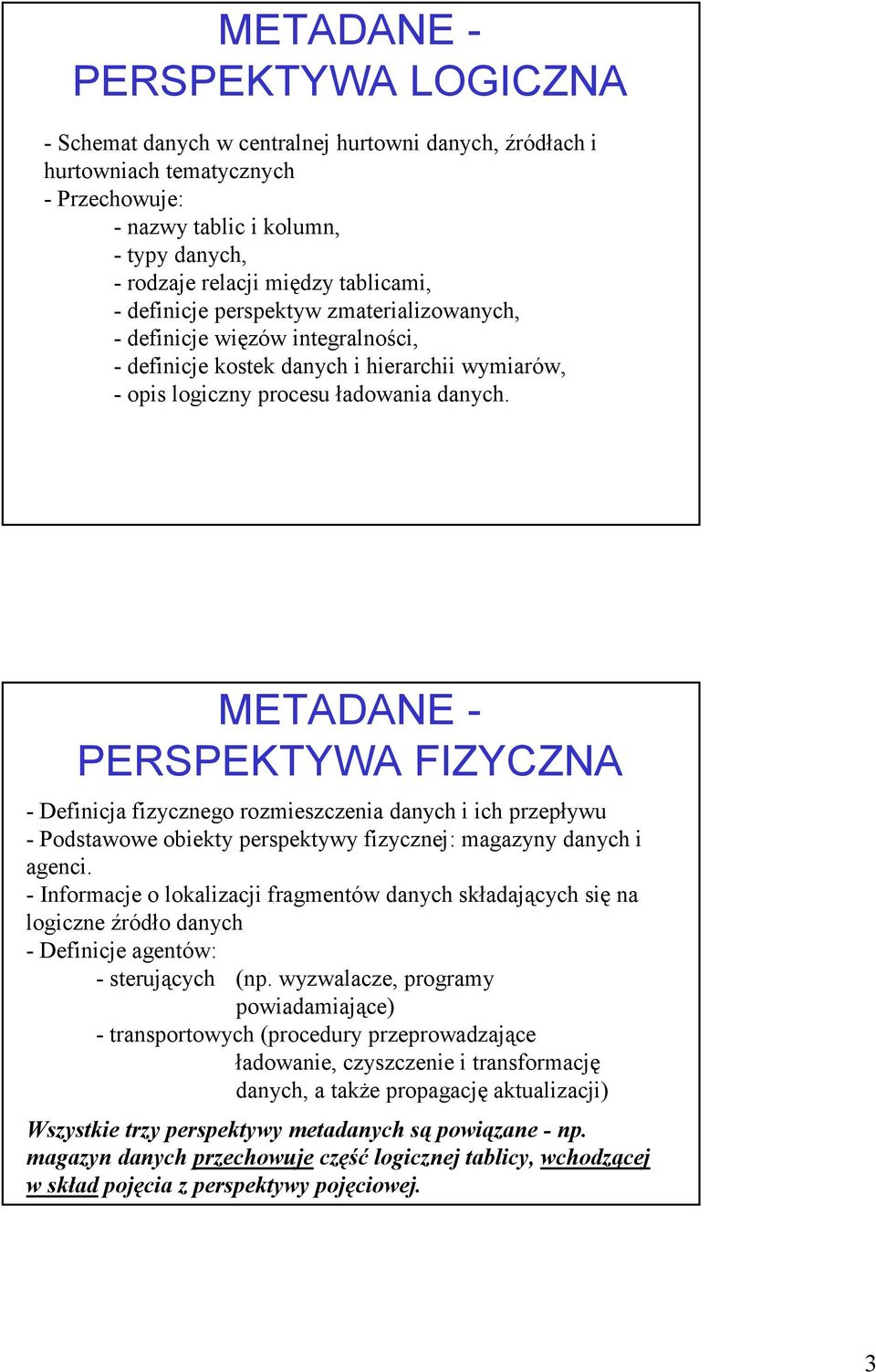 METADANE - PERSPEKTYWA FIZYCZNA - Definicja fizycznego rozmieszczenia danych i ich przepływu - Podstawowe obiekty perspektywy fizycznej: magazyny danych i agenci.